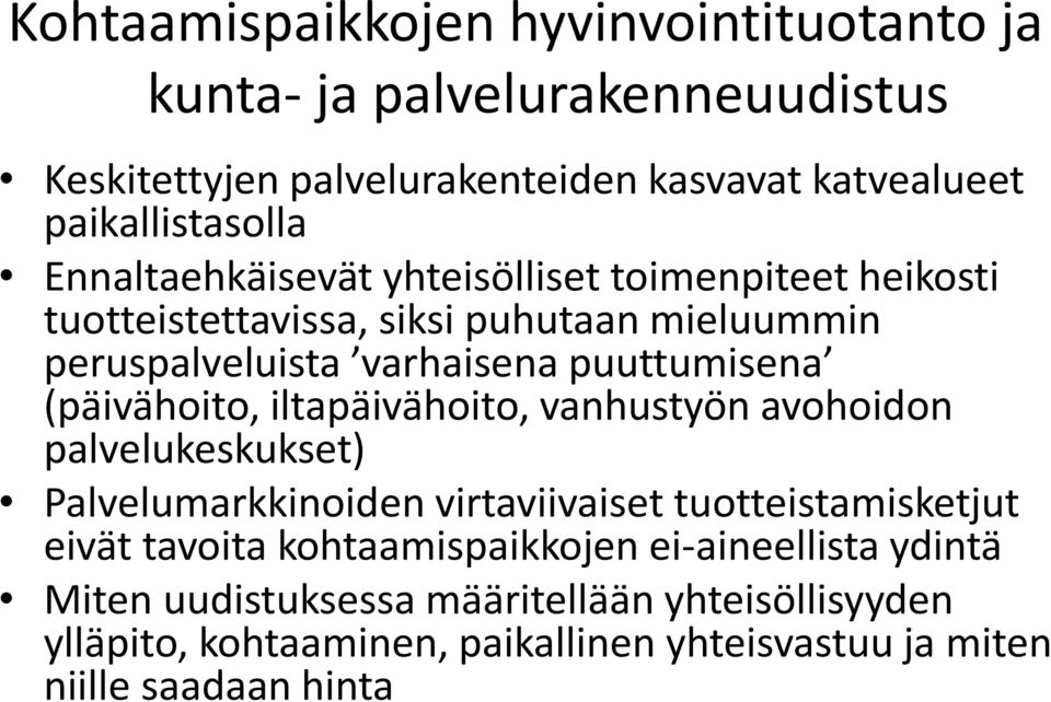 (päivähoito, iltapäivähoito, vanhustyön avohoidon palvelukeskukset) Palvelumarkkinoiden virtaviivaiset tuotteistamisketjut eivät tavoita