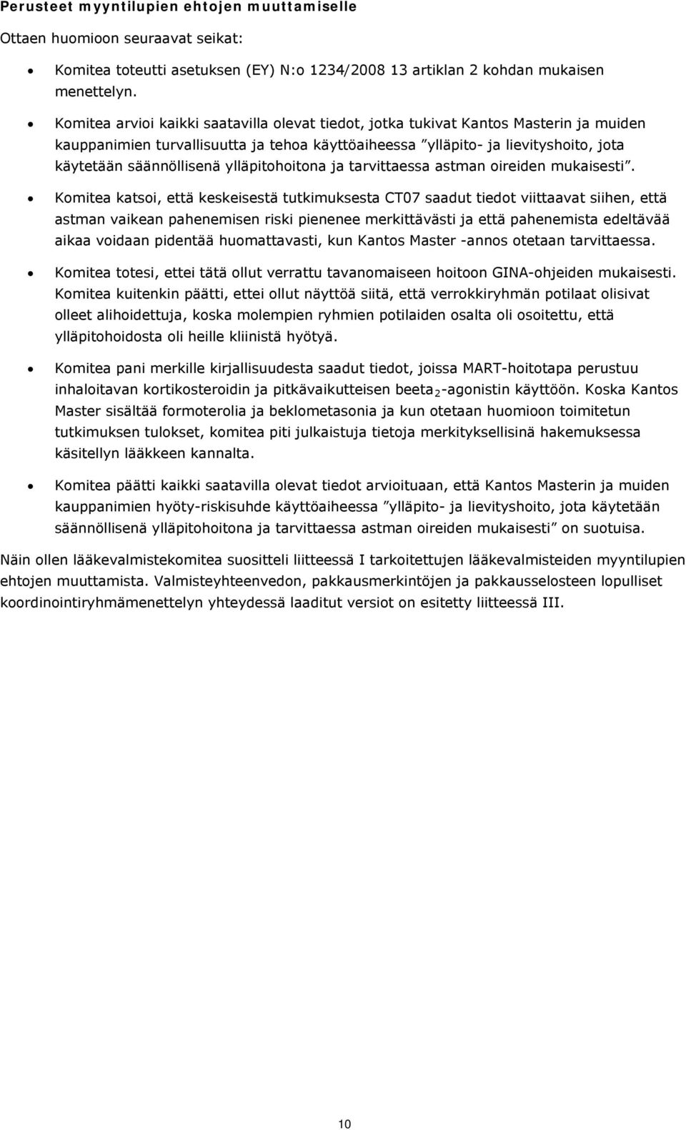 ylläpitohoitona ja tarvittaessa astman oireiden mukaisesti.