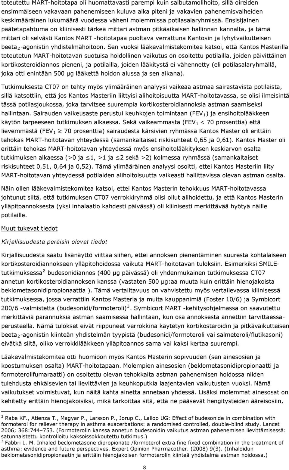 Ensisijainen päätetapahtuma on kliinisesti tärkeä mittari astman pitkäaikaisen hallinnan kannalta, ja tämä mittari oli selvästi Kantos MART -hoitotapaa puoltava verrattuna Kantosin ja