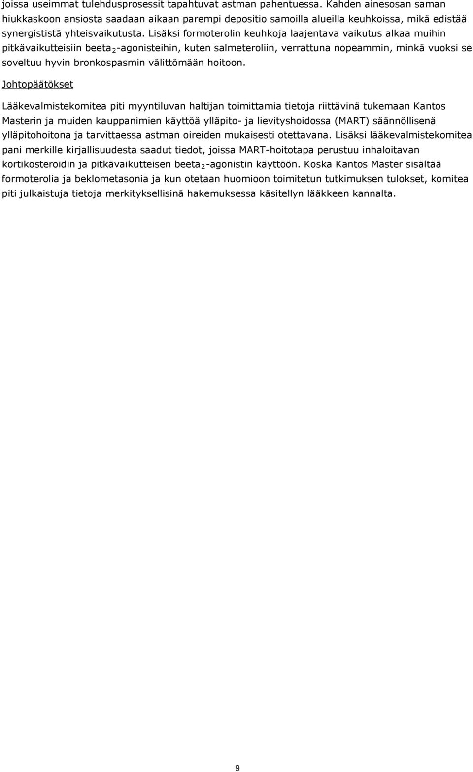 Lisäksi formoterolin keuhkoja laajentava vaikutus alkaa muihin pitkävaikutteisiin beeta 2 -agonisteihin, kuten salmeteroliin, verrattuna nopeammin, minkä vuoksi se soveltuu hyvin bronkospasmin