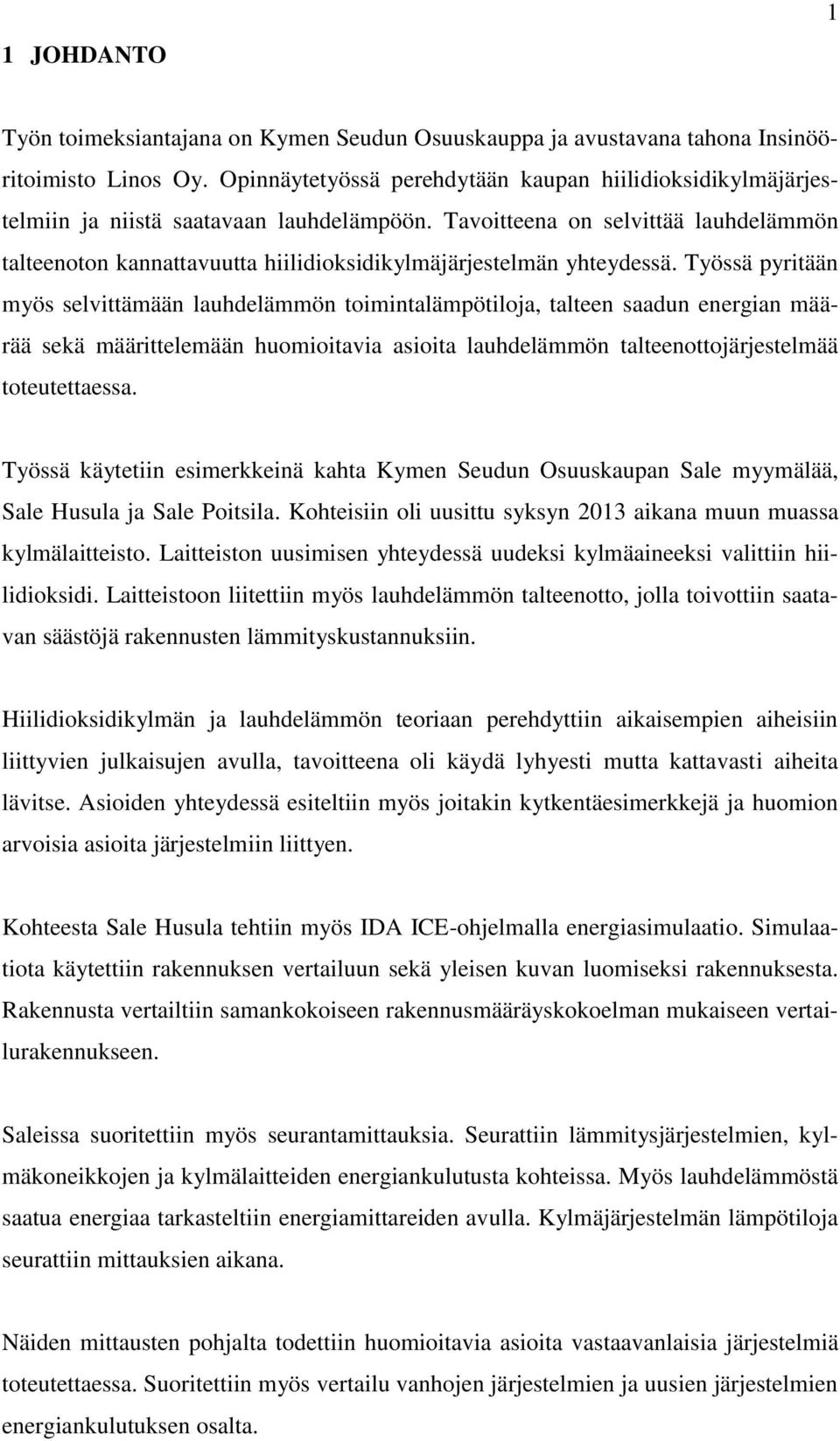 Tavoitteena on selvittää lauhdelämmön talteenoton kannattavuutta hiilidioksidikylmäjärjestelmän yhteydessä.