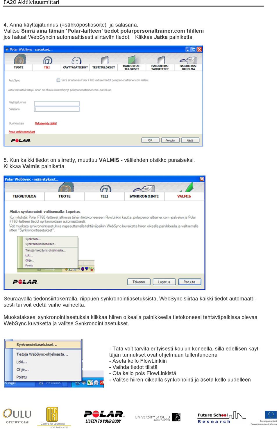 Seuraavalla tiedonsiirtokerralla, riippuen synkronointiasetuksista, WebSync siirtää kaikki tiedot automaattisesti tai voit edetä vaihe vaiheelta.