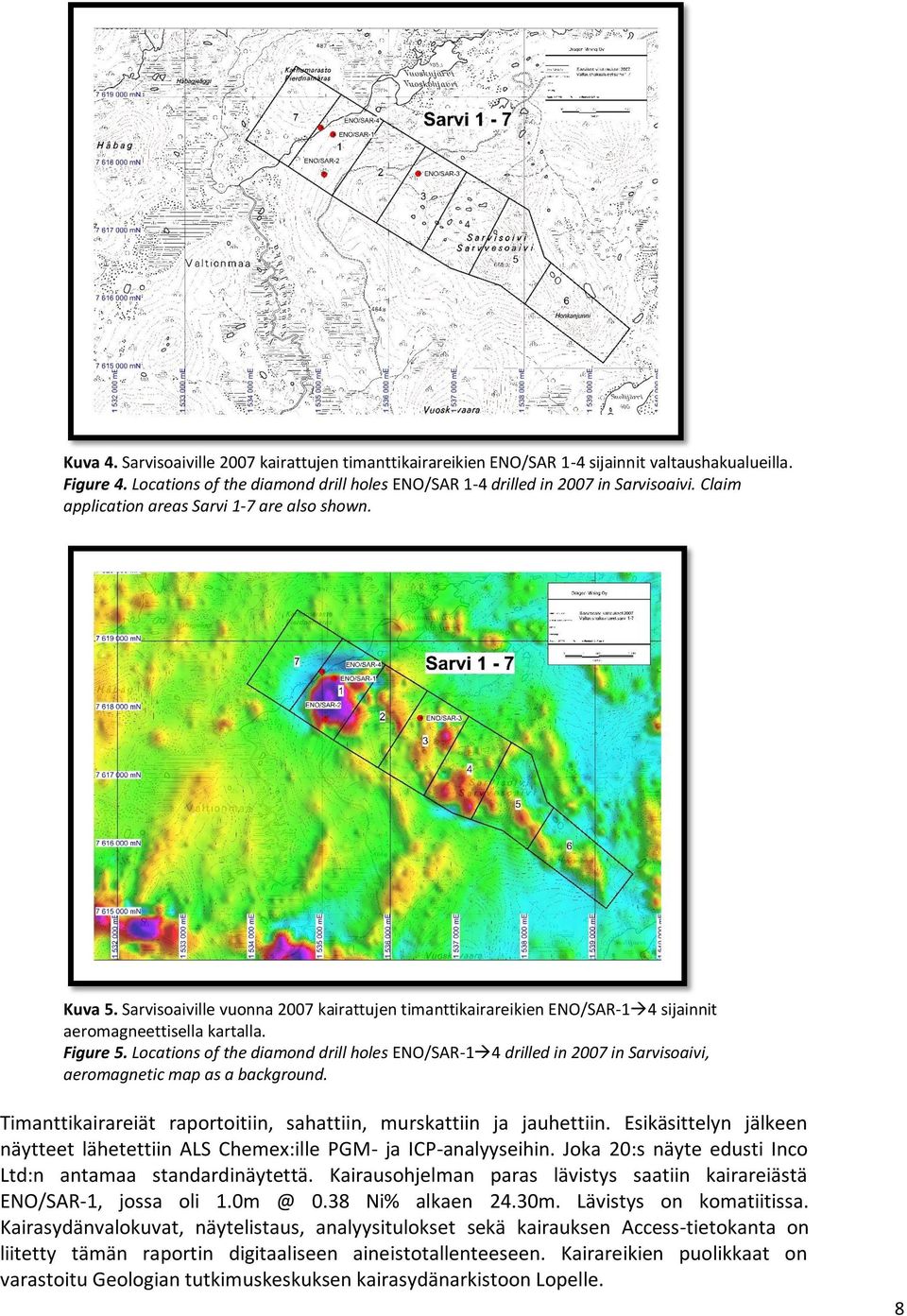 Locations of the diamond drill holes ENO/SAR-1 4 drilled in 2007 in Sarvisoaivi, aeromagnetic map as a background. Timanttikairareiät raportoitiin, sahattiin, murskattiin ja jauhettiin.