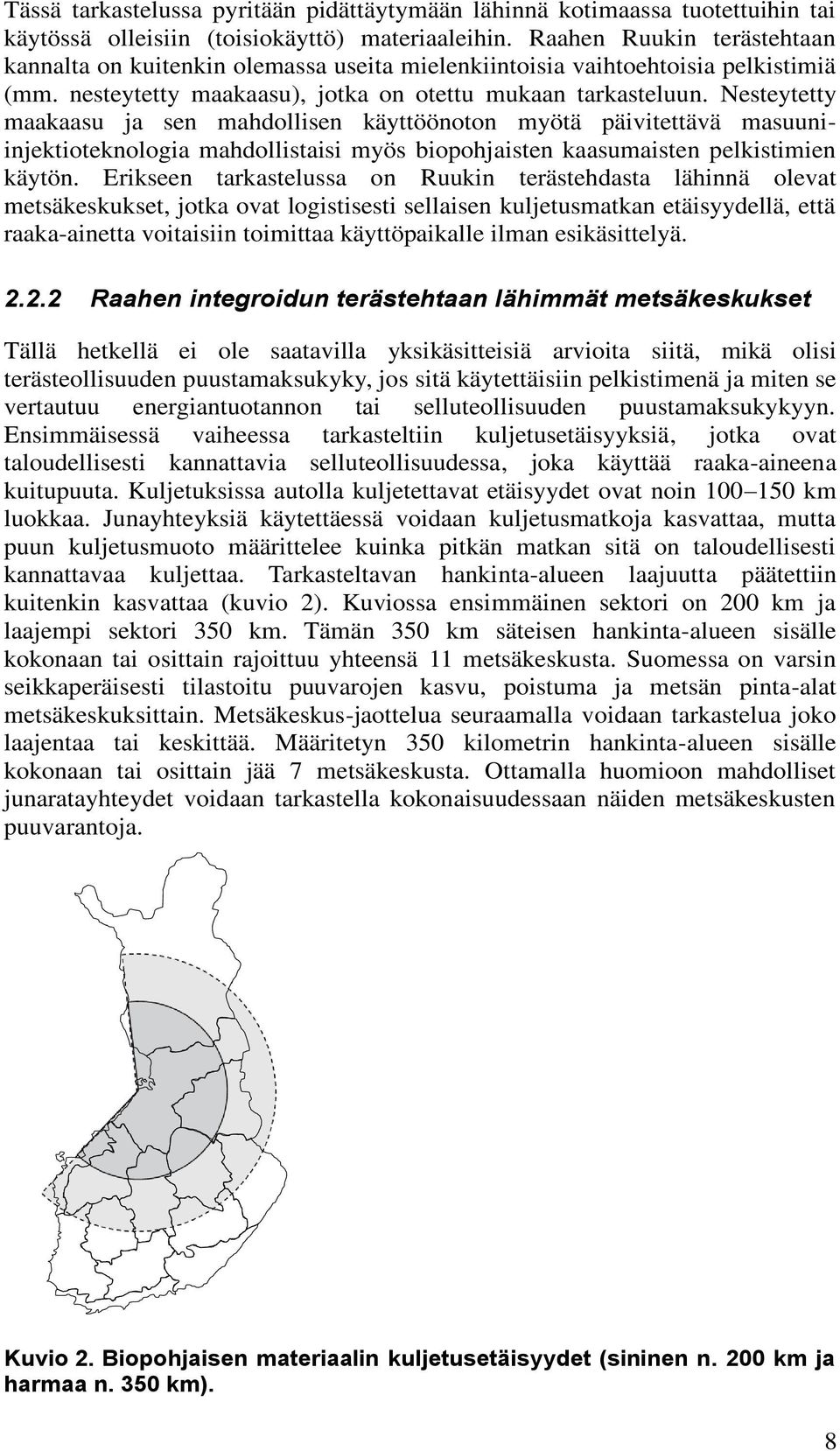 Nesteytetty maakaasu ja sen mahdollisen käyttöönoton myötä päivitettävä masuuniinjektioteknologia mahdollistaisi myös biopohjaisten kaasumaisten pelkistimien käytön.