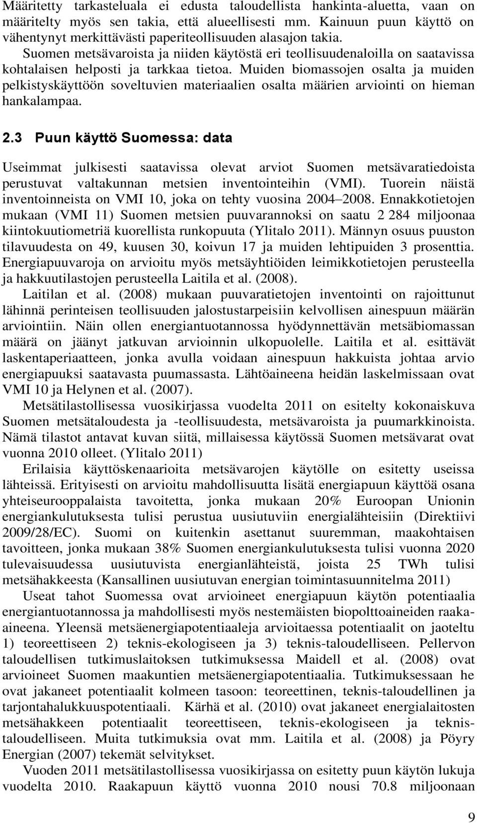 Muiden biomassojen osalta ja muiden pelkistyskäyttöön soveltuvien materiaalien osalta määrien arviointi on hieman hankalampaa. 2.