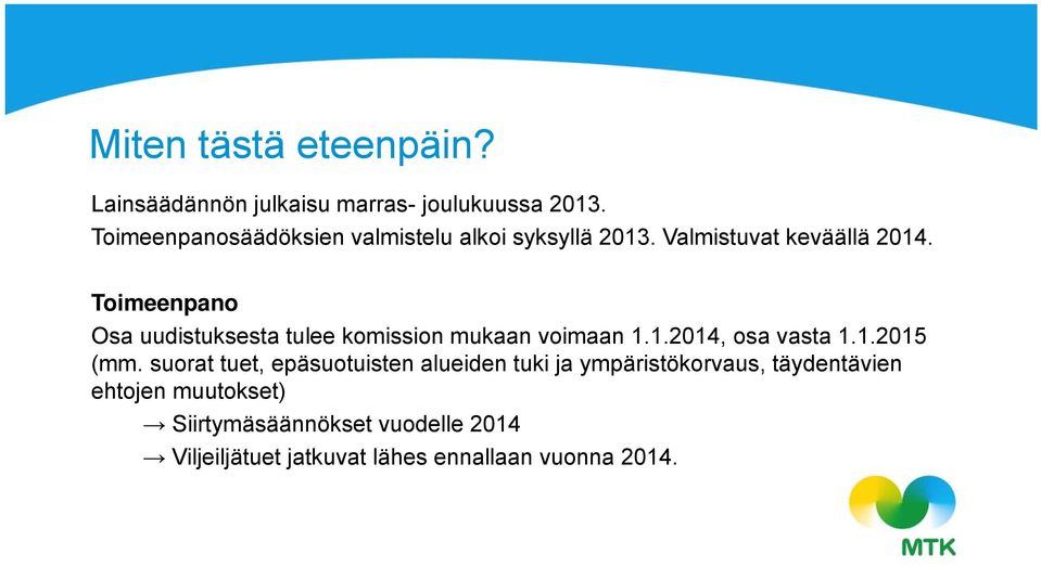 Toimeenpano Osa uudistuksesta tulee komission mukaan voimaan 1.1.2014, osa vasta 1.1.2015 (mm.