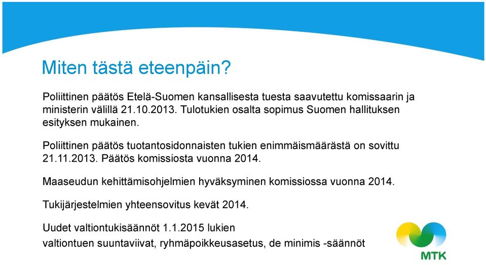 Poliittinen päätös tuotantosidonnaisten tukien enimmäismäärästä on sovittu 21.11.2013. Päätös komissiosta vuonna 2014.