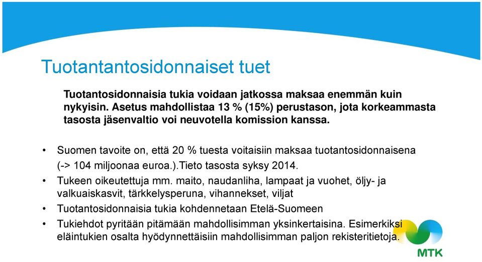 Suomen tavoite on, että 20 % tuesta voitaisiin maksaa tuotantosidonnaisena (-> 104 miljoonaa euroa.).tieto tasosta syksy 2014. Tukeen oikeutettuja mm.