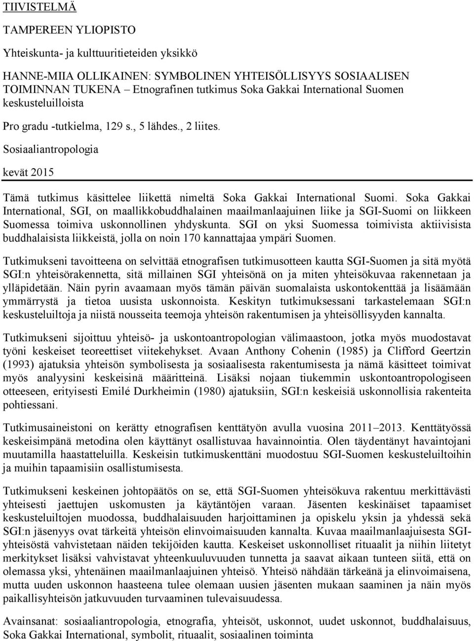 Soka Gakkai International, SGI, on maallikkobuddhalainen maailmanlaajuinen liike ja SGI-Suomi on liikkeen Suomessa toimiva uskonnollinen yhdyskunta.