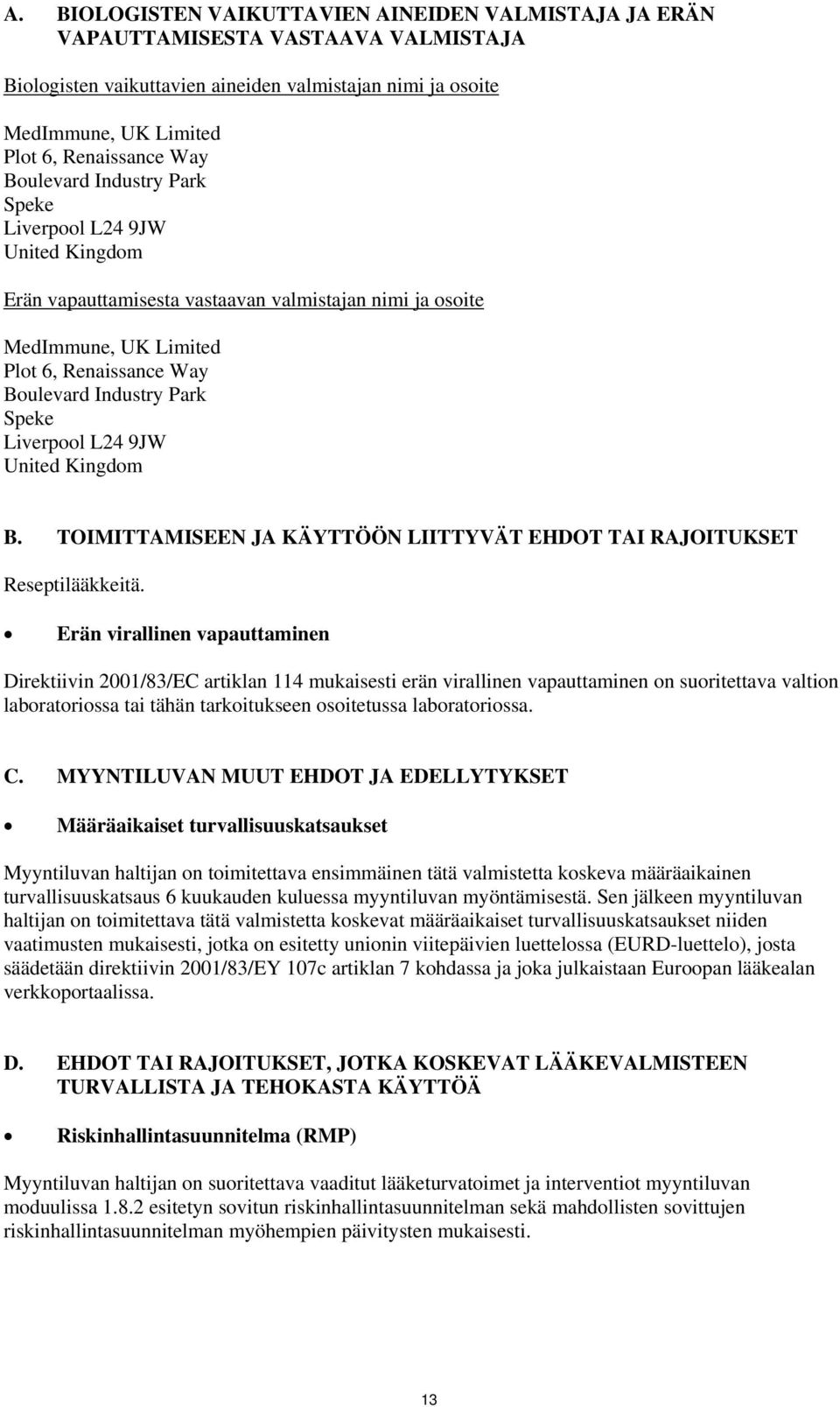 Liverpool L24 9JW United Kingdom B. TOIMITTAMISEEN JA KÄYTTÖÖN LIITTYVÄT EHDOT TAI RAJOITUKSET Reseptilääkkeitä.