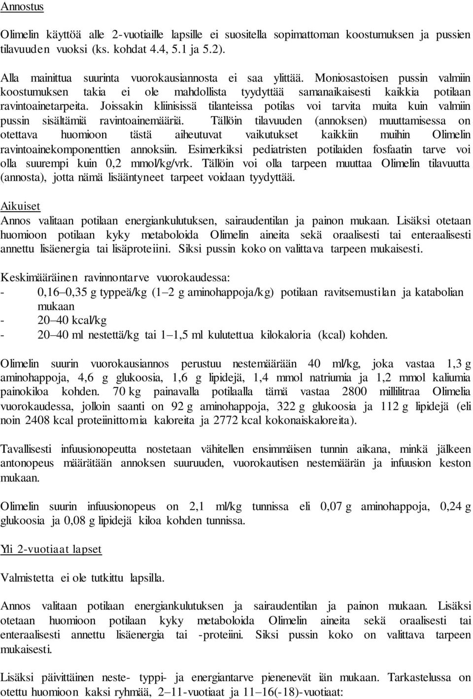 Joissakin kliinisissä tilanteissa potilas voi tarvita muita kuin valmiin pussin sisältämiä ravintoainemääriä.