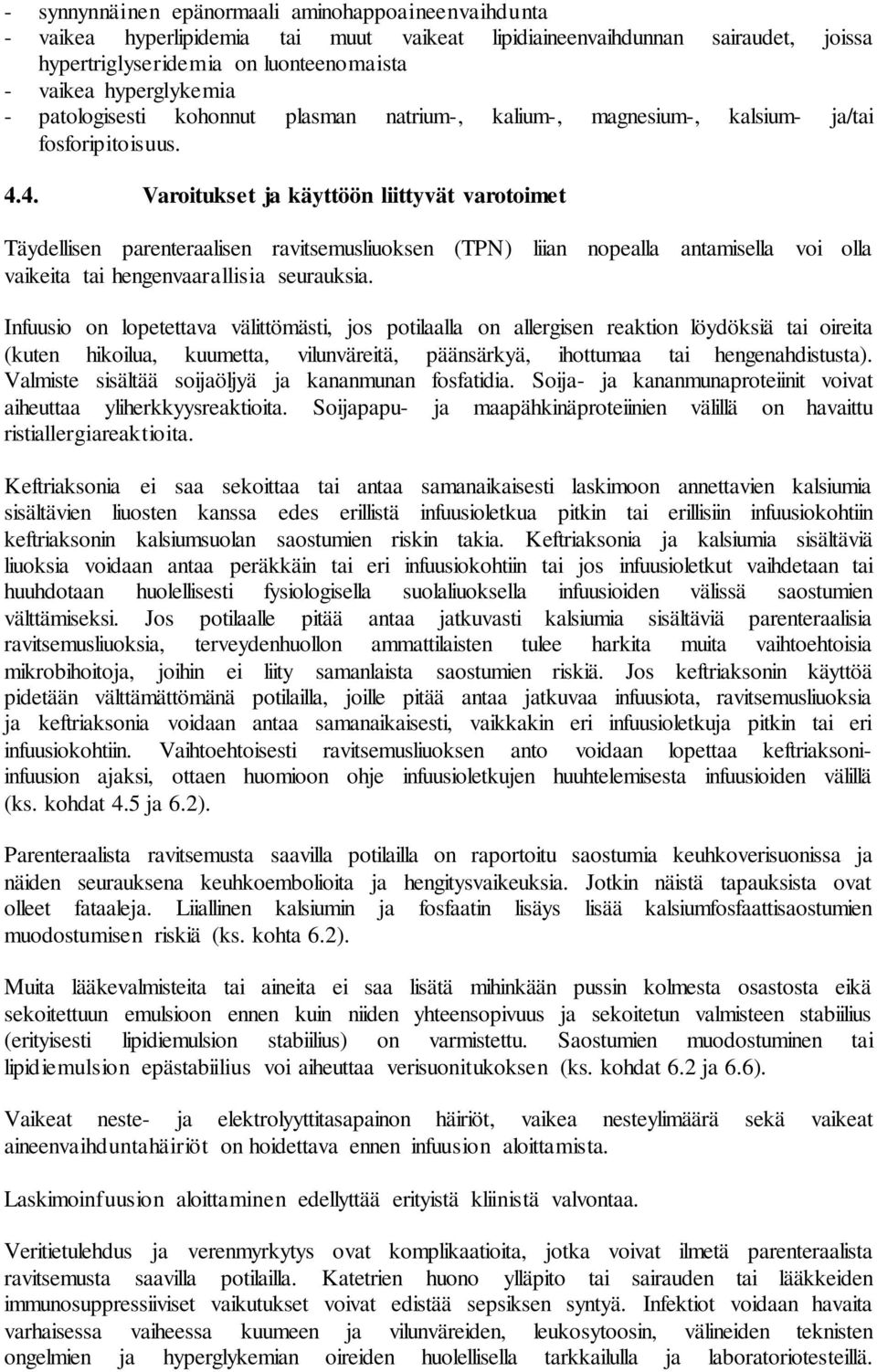 4. Varoitukset ja käyttöön liittyvät varotoimet Täydellisen parenteraalisen ravitsemusliuoksen (TPN) liian nopealla antamisella voi olla vaikeita tai hengenvaarallisia seurauksia.