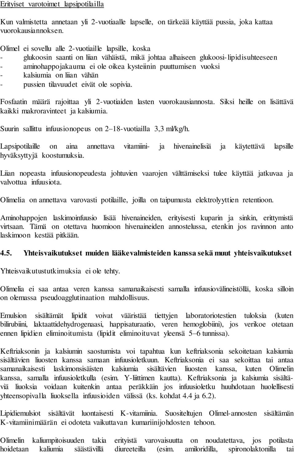 vuoksi - kalsiumia on liian vähän - pussien tilavuudet eivät ole sopivia. Fosfaatin määrä rajoittaa yli 2-vuotiaiden lasten vuorokausiannosta.
