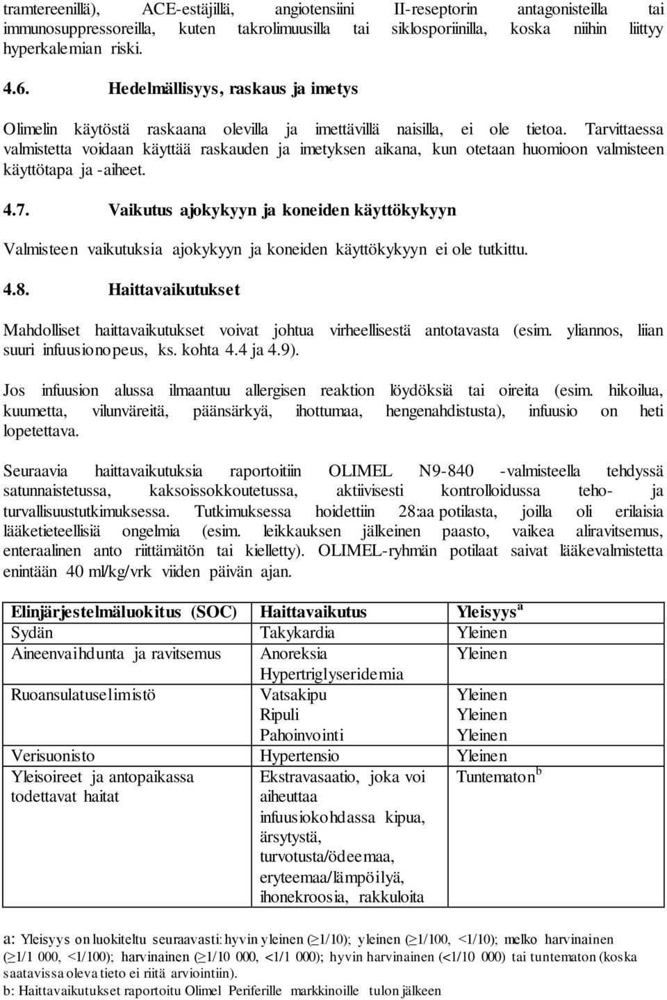 Tarvittaessa valmistetta voidaan käyttää raskauden ja imetyksen aikana, kun otetaan huomioon valmisteen käyttötapa ja -aiheet. 4.7.