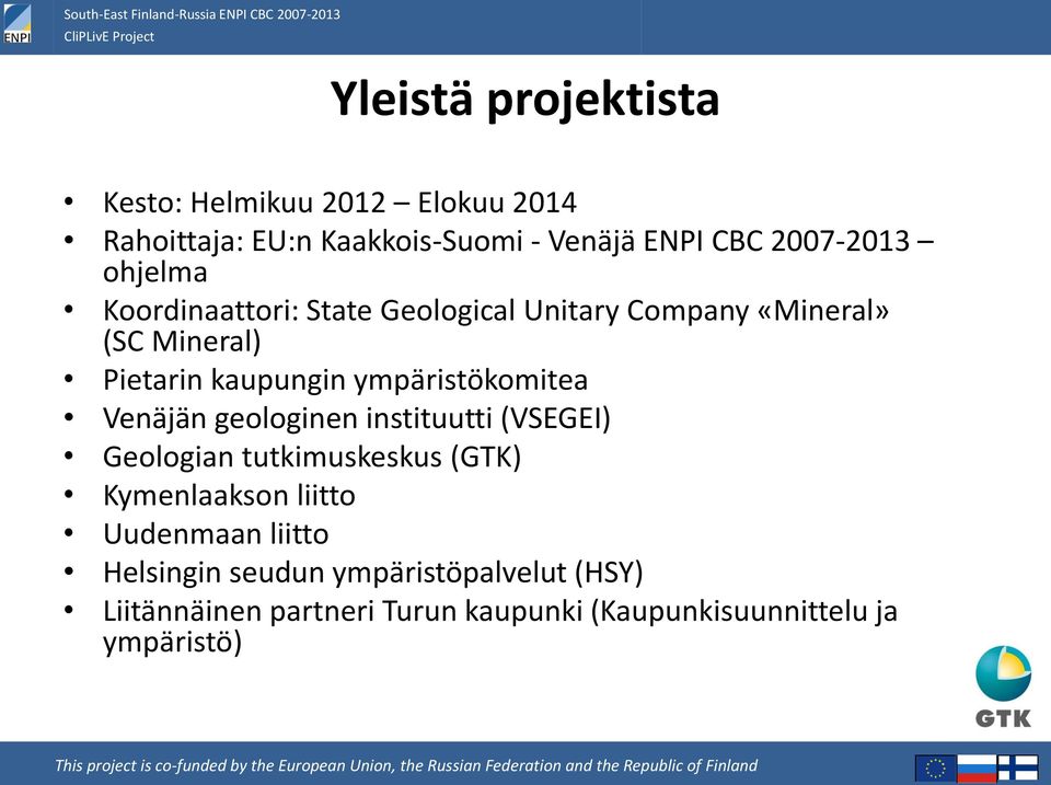 ympäristökomitea Venäjän geologinen instituutti (VSEGEI) Geologian tutkimuskeskus (GTK) Kymenlaakson liitto