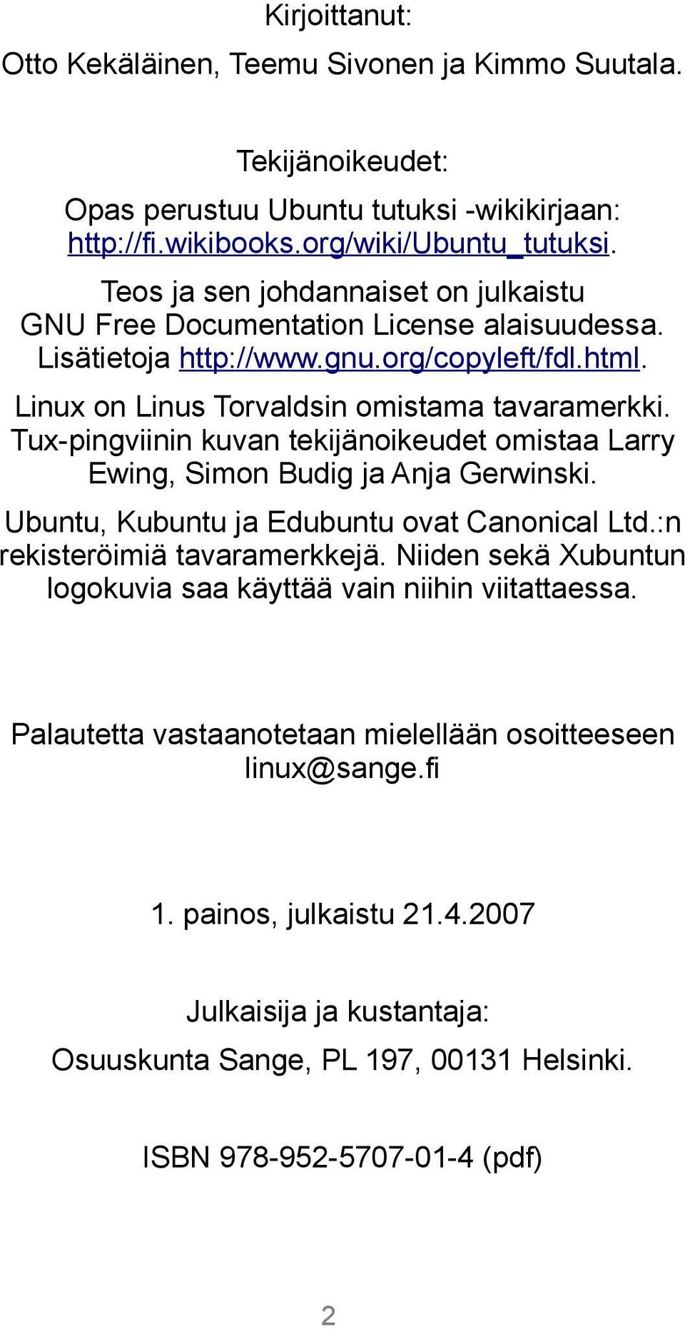 Tux-pingviinin kuvan tekijänoikeudet omistaa Larry Ewing, Simon Budig ja Anja Gerwinski. Ubuntu, Kubuntu ja Edubuntu ovat Canonical Ltd.:n rekisteröimiä tavaramerkkejä.