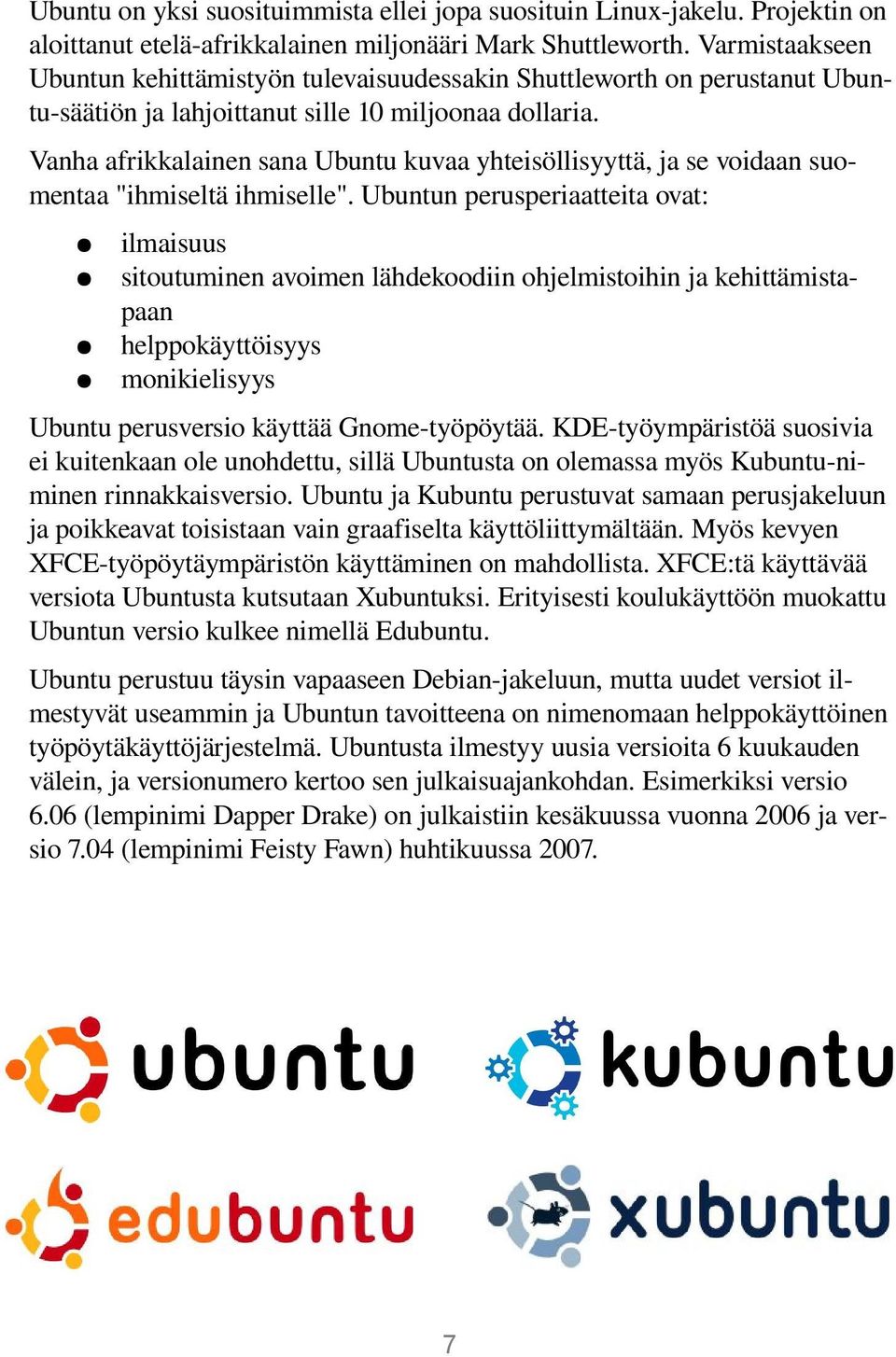 Vanha afrikkalainen sana Ubuntu kuvaa yhteisöllisyyttä, ja se voidaan suomentaa "ihmiseltä ihmiselle".