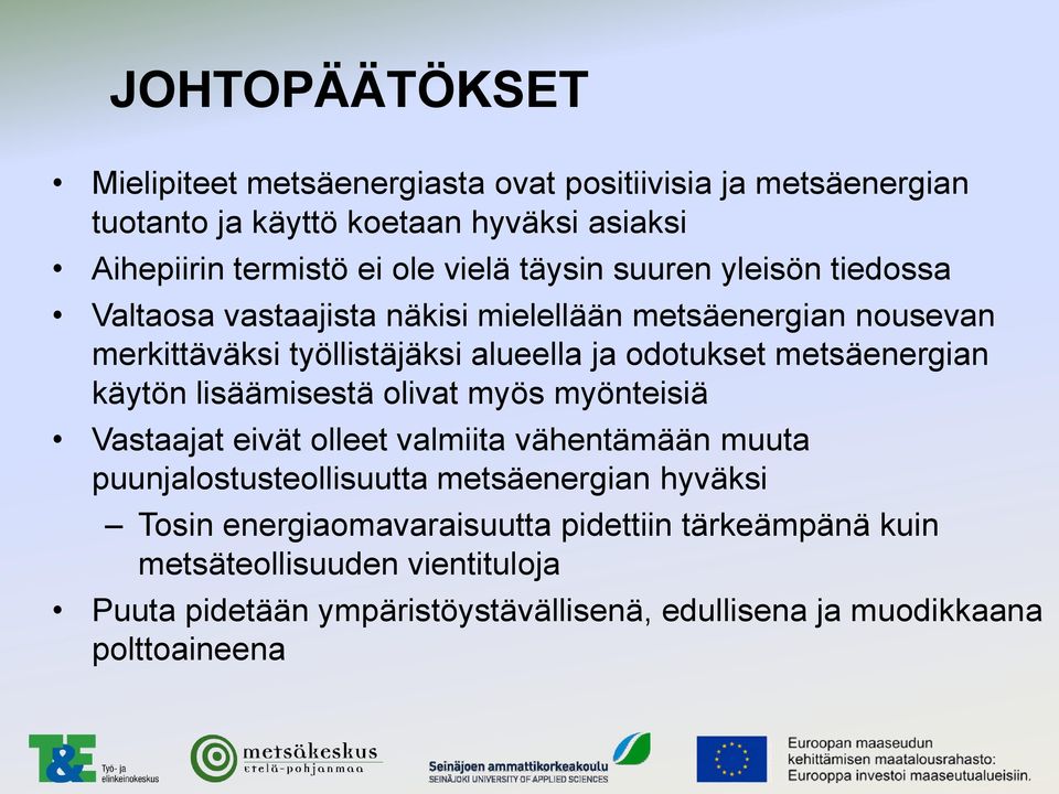 metsäenergian käytön lisäämisestä olivat myös myönteisiä Vastaajat eivät olleet valmiita vähentämään muuta puunjalostusteollisuutta metsäenergian hyväksi