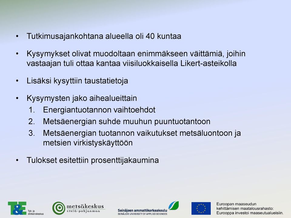 jako aihealueittain 1. Energiantuotannon vaihtoehdot 2. Metsäenergian suhde muuhun puuntuotantoon 3.