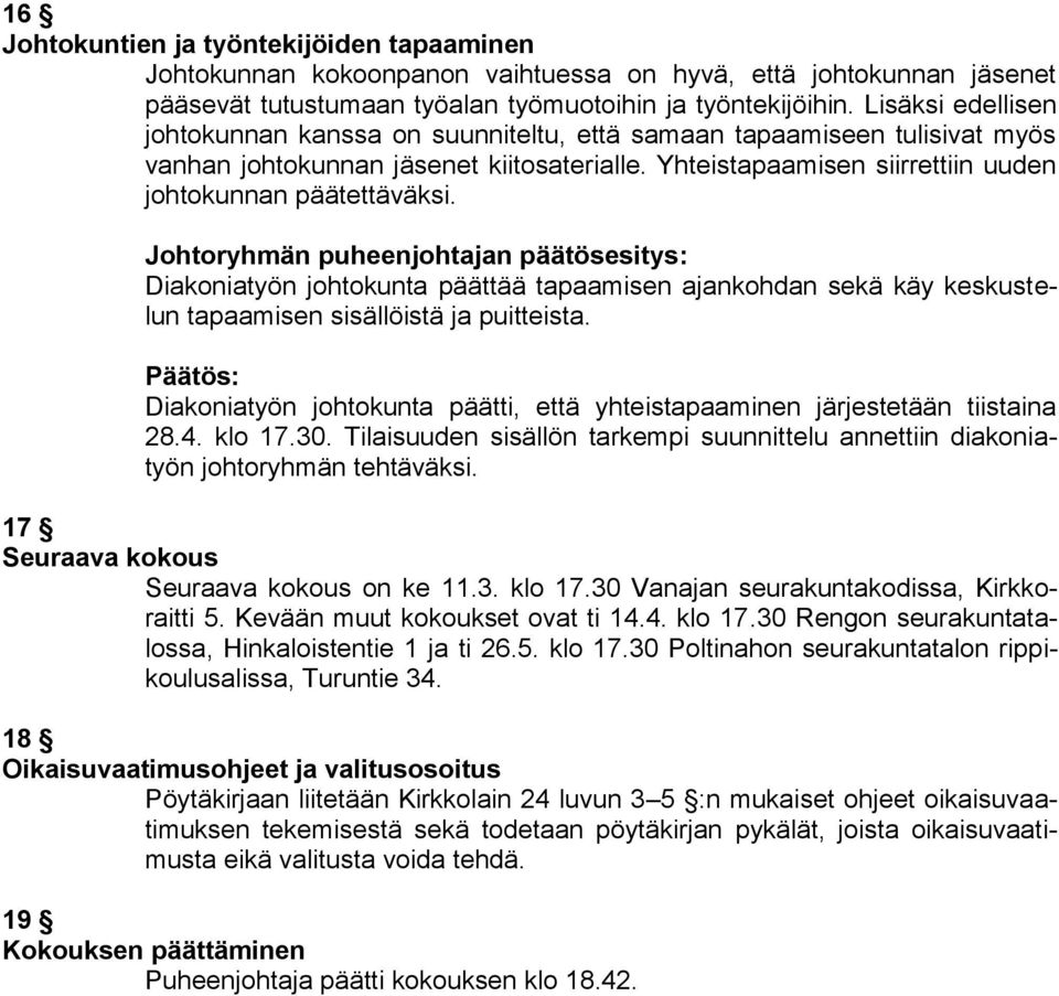 Diakoniatyön johtokunta päättää tapaamisen ajankohdan sekä käy keskustelun tapaamisen sisällöistä ja puitteista. Diakoniatyön johtokunta päätti, että yhteistapaaminen järjestetään tiistaina 28.4.