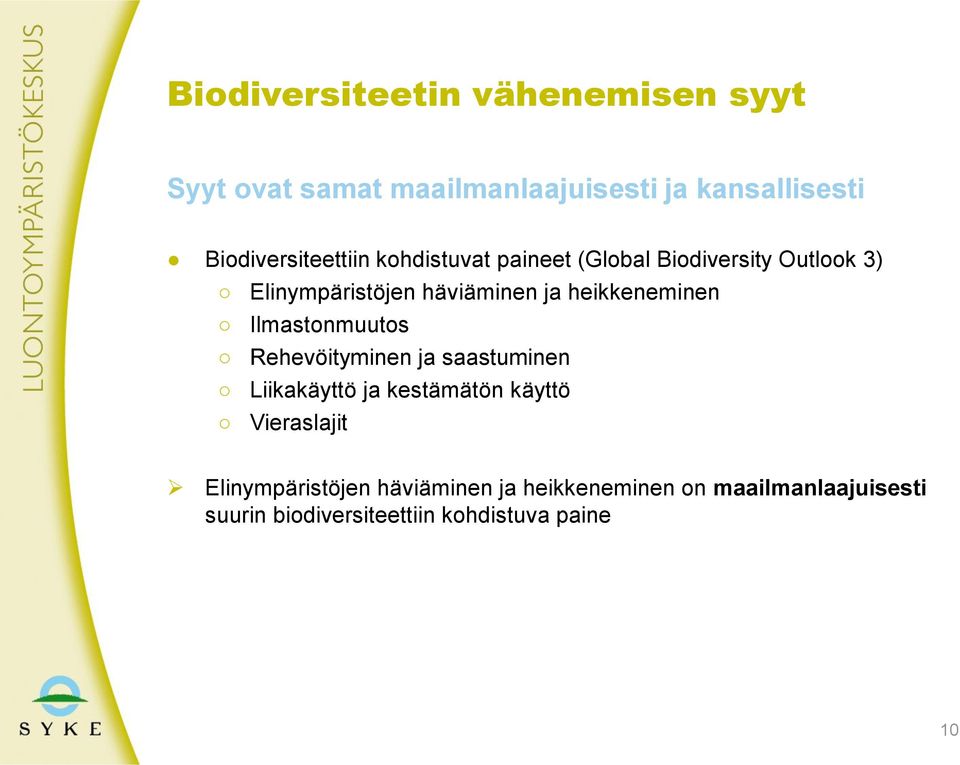 heikkeneminen Ilmastonmuutos Rehevöityminen ja saastuminen Liikakäyttö ja kestämätön käyttö