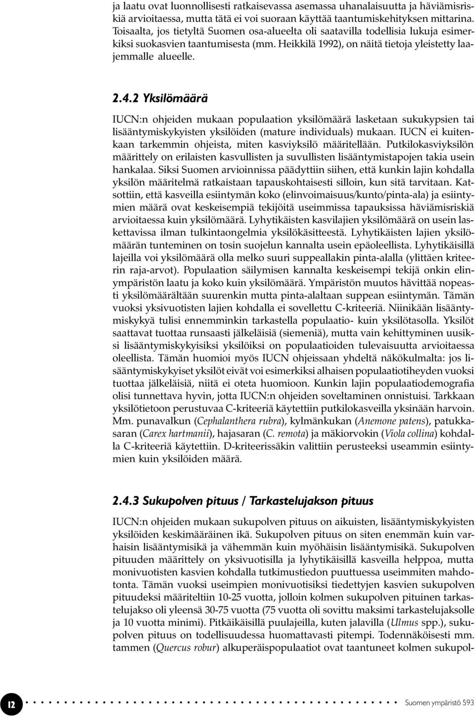 2 Yksilömäärä IUCN:n ohjeiden mukaan populaation yksilömäärä lasketaan sukukypsien tai lisääntymiskykyisten yksilöiden (mature individuals) mukaan.