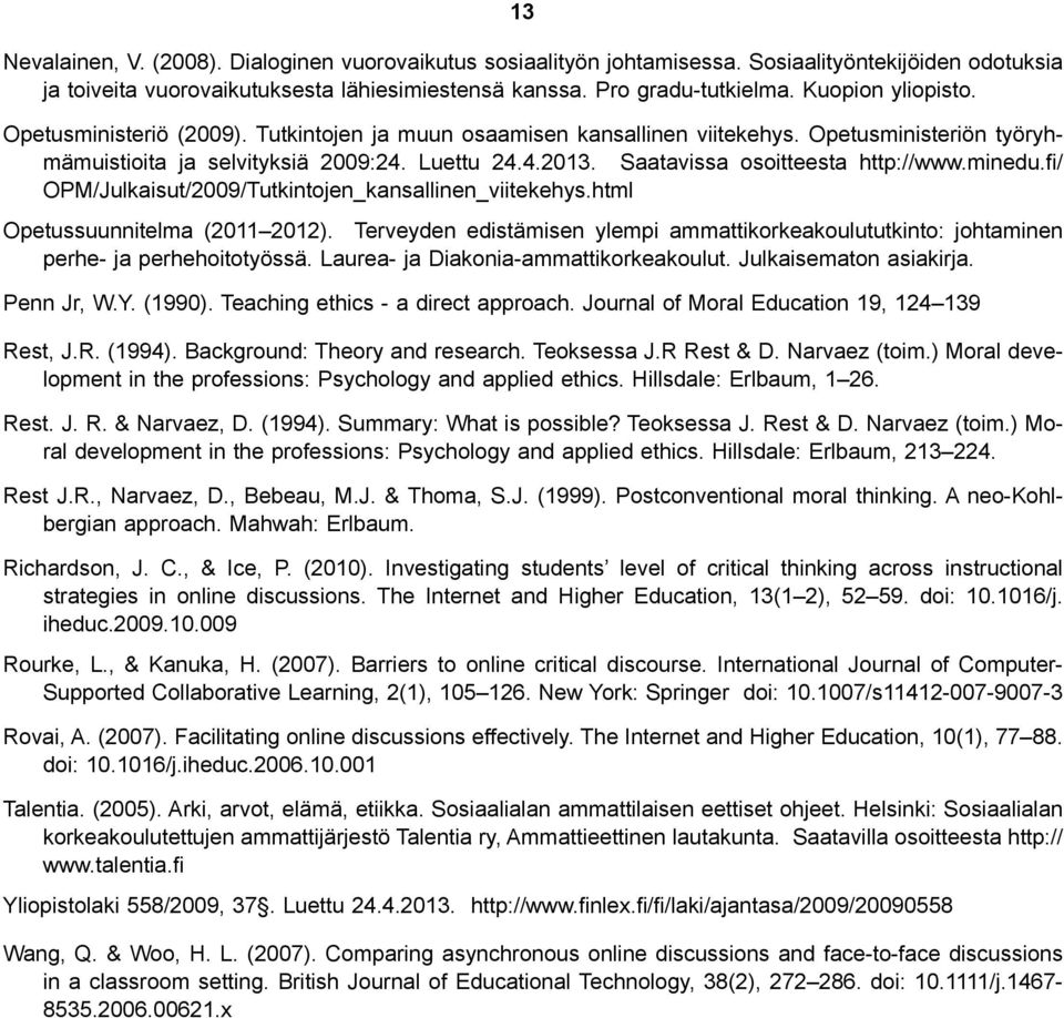 Saatavissa osoitteesta http://www.minedu.fi/ OPM/Julkaisut/2009/Tutkintojen_kansallinen_viitekehys.html Opetussuunnitelma (2011 2012).