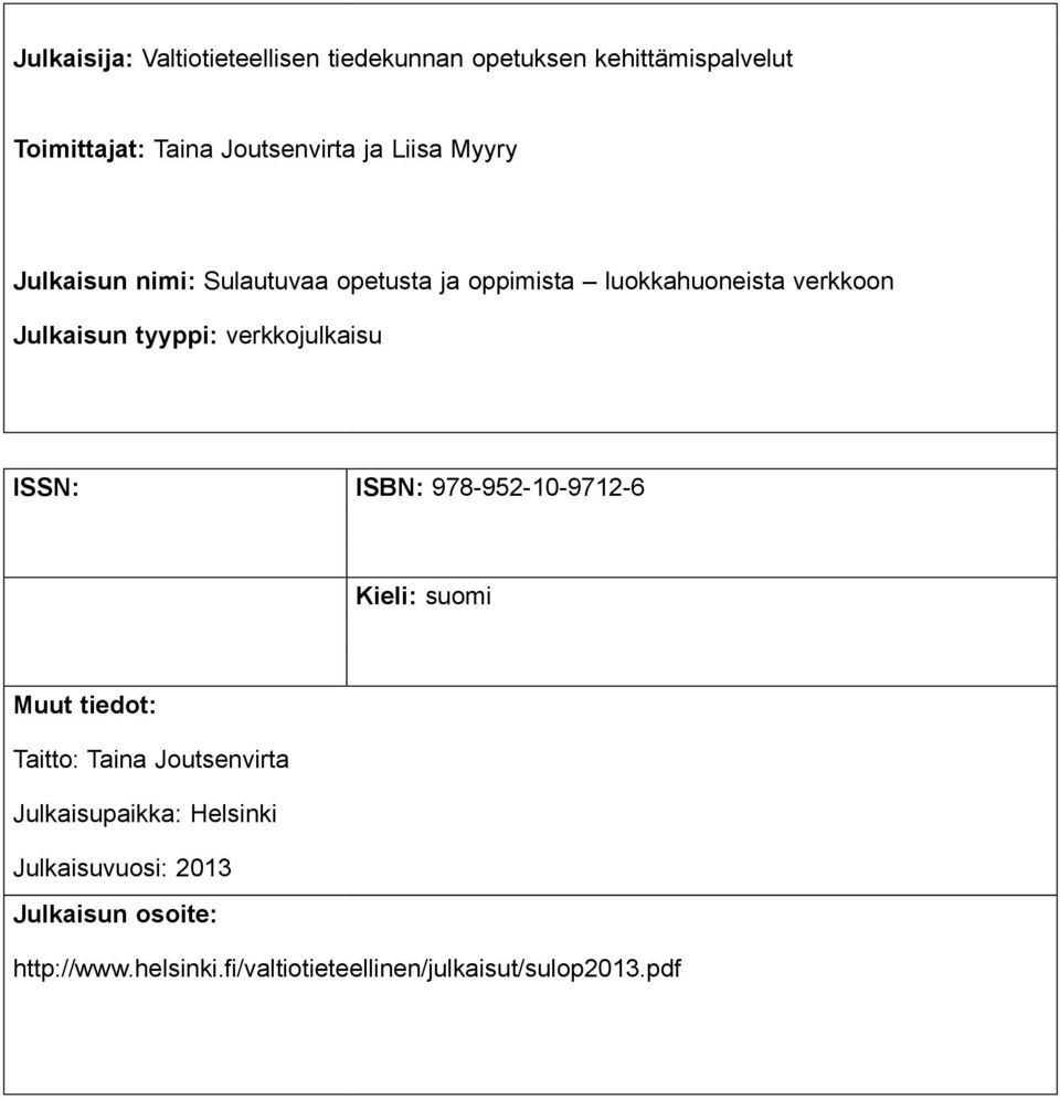 verkkojulkaisu ISSN: ISBN: 978-952-10-9712-6 Kieli: suomi Muut tiedot: Taitto: Taina Joutsenvirta