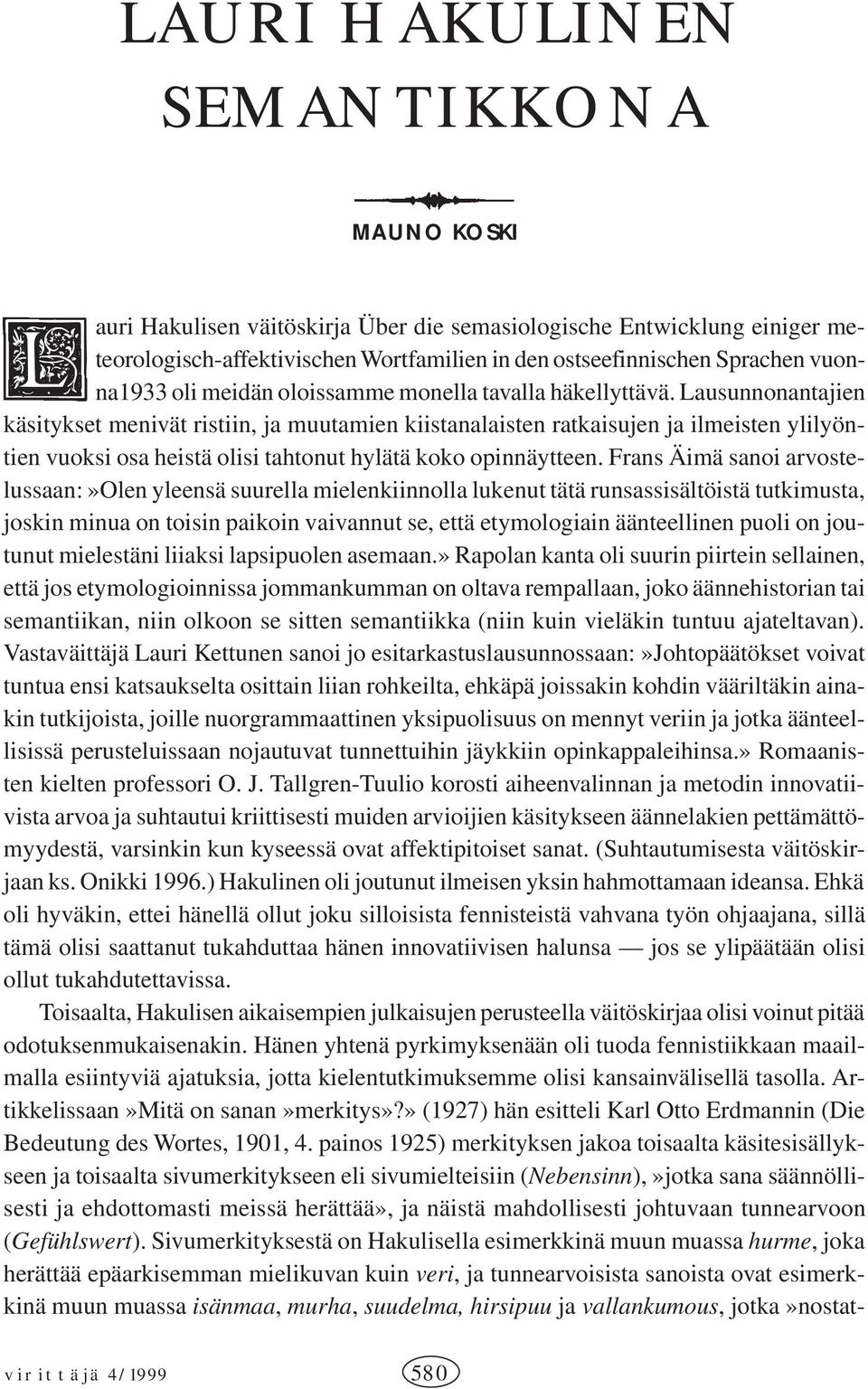 Lausunnonantajien käsitykset menivät ristiin, ja muutamien kiistanalaisten ratkaisujen ja ilmeisten ylilyöntien vuoksi osa heistä olisi tahtonut hylätä koko opinnäytteen.