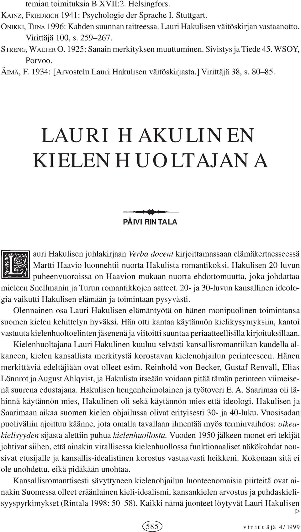 80 85. LAURI HAKULINEN KIELENHUOLTAJANA PÄIVI RINTALA auri Hakulisen juhlakirjaan Verba docent kirjoittamassaan elämäkertaesseessä Martti Haavio luonnehtii nuorta Hakulista romantikoksi.