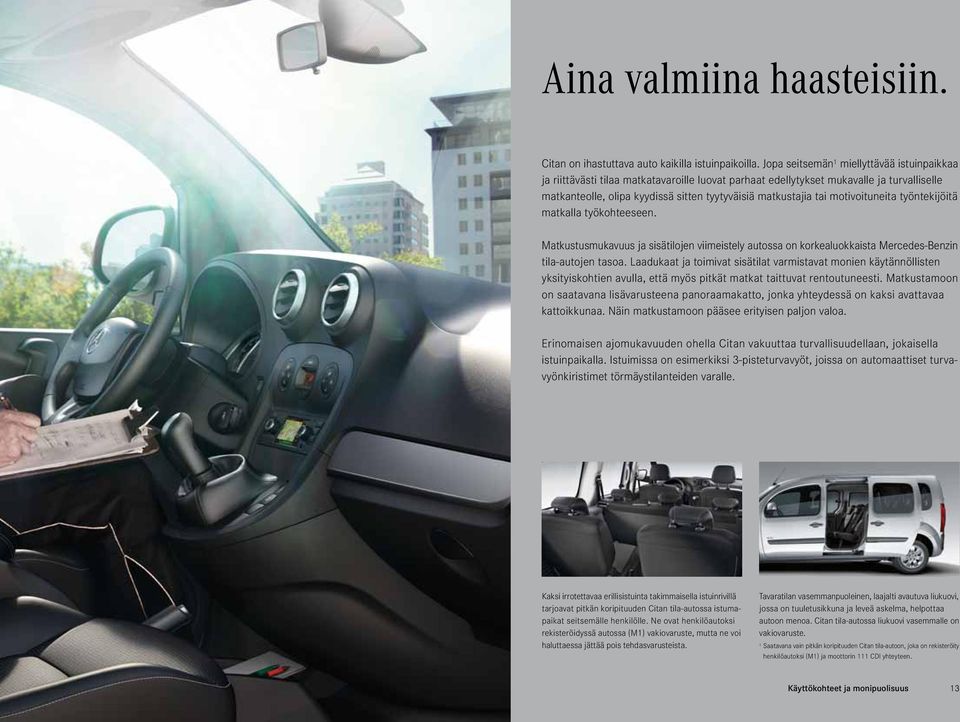 motivoituneita työntekijöitä matkalla työkohteeseen. Matkustusmukavuus ja sisätilojen viimeistely autossa on korkealuokkaista Mercedes-Benzin tila-autojen tasoa.