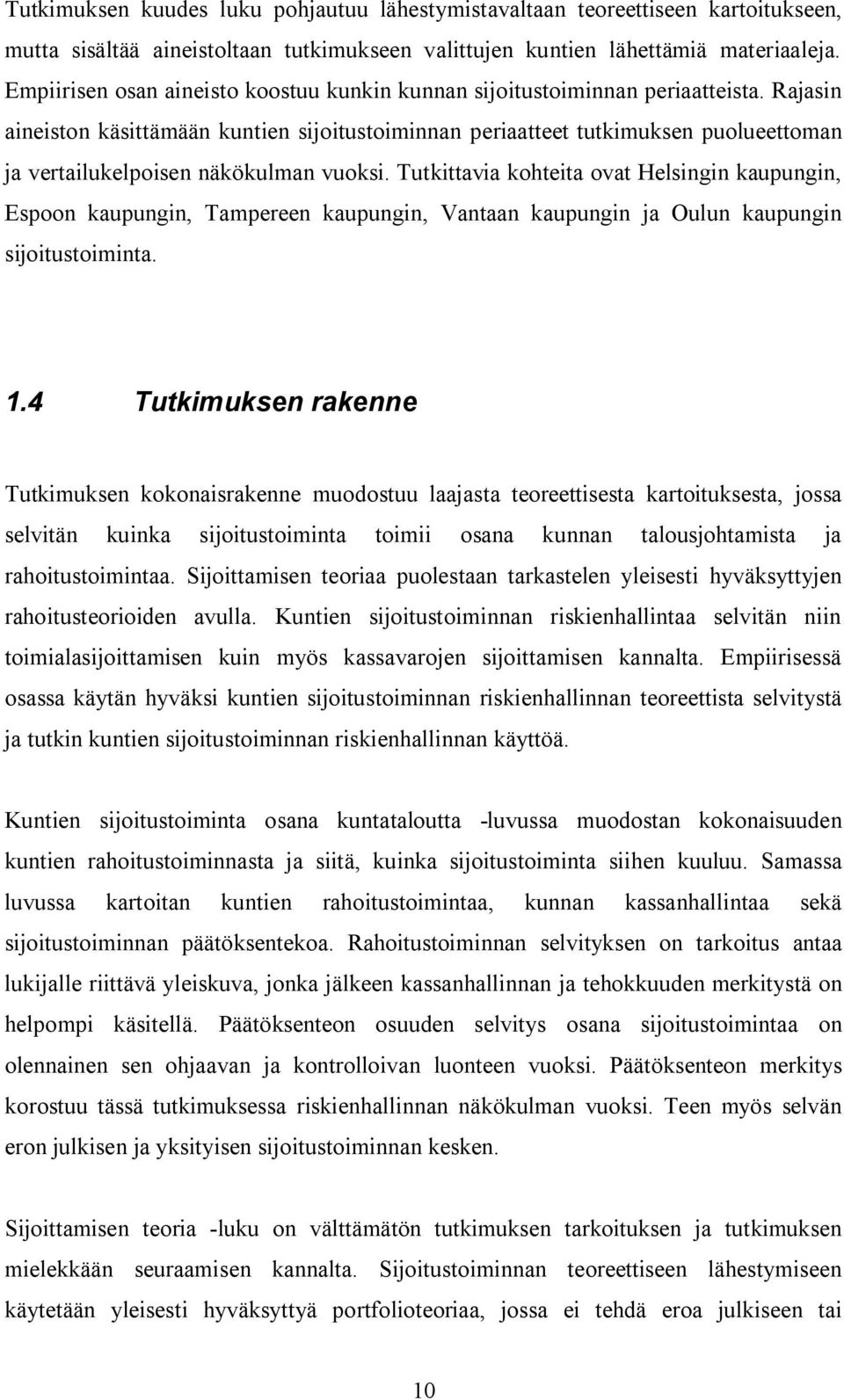 Rajasin aineiston käsittämään kuntien sijoitustoiminnan periaatteet tutkimuksen puolueettoman ja vertailukelpoisen näkökulman vuoksi.