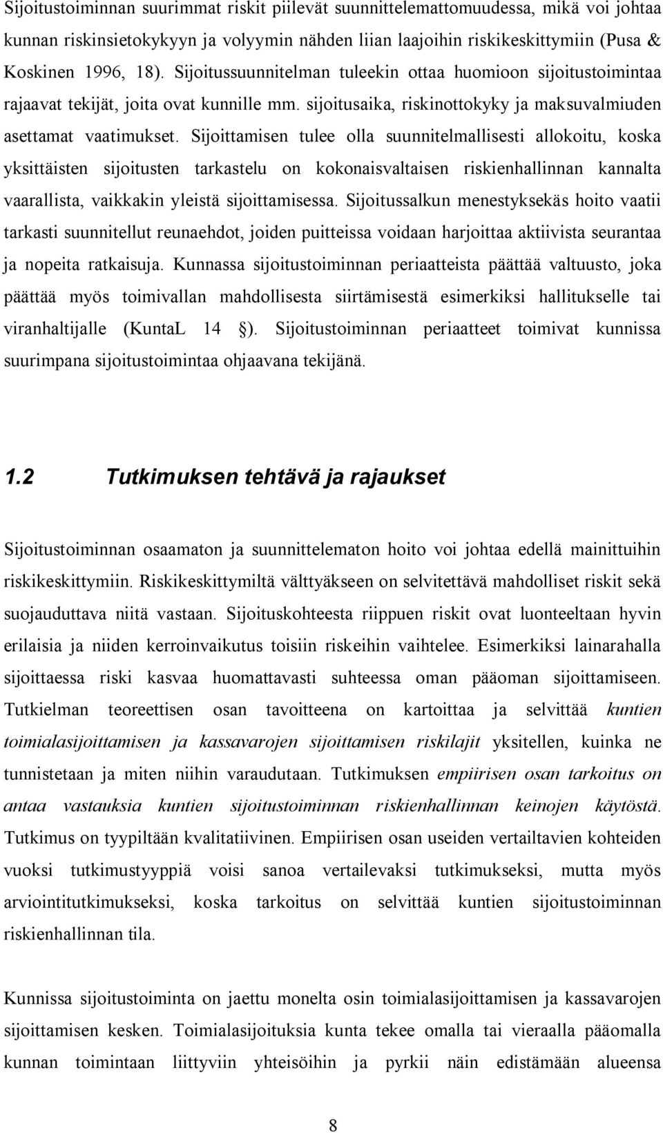 Sijoittamisen tulee olla suunnitelmallisesti allokoitu, koska yksittäisten sijoitusten tarkastelu on kokonaisvaltaisen riskienhallinnan kannalta vaarallista, vaikkakin yleistä sijoittamisessa.