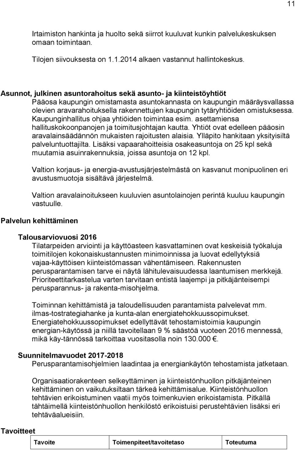 tytäryhtiöiden omistuksessa. Kaupunginhallitus ohjaa yhtiöiden toimintaa esim. asettamiensa hallituskokoonpanojen ja toimitusjohtajan kautta.