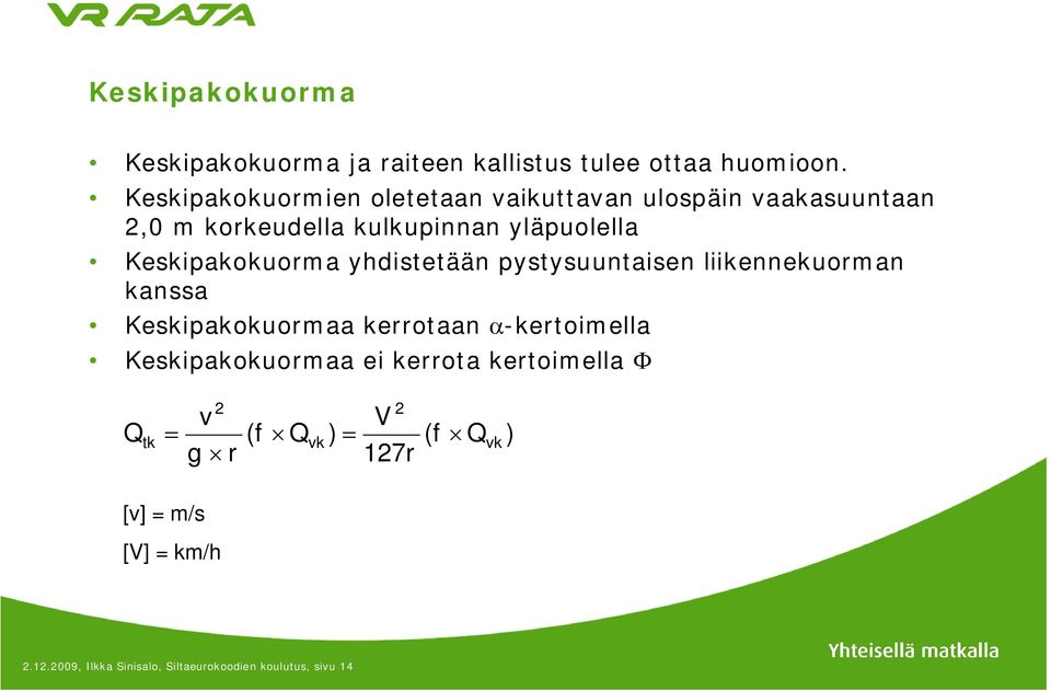 Keskipakokuorma yhdistetään pystysuuntaisen liikennekuorman kanssa Keskipakokuormaa kerrotaan -kertoimella