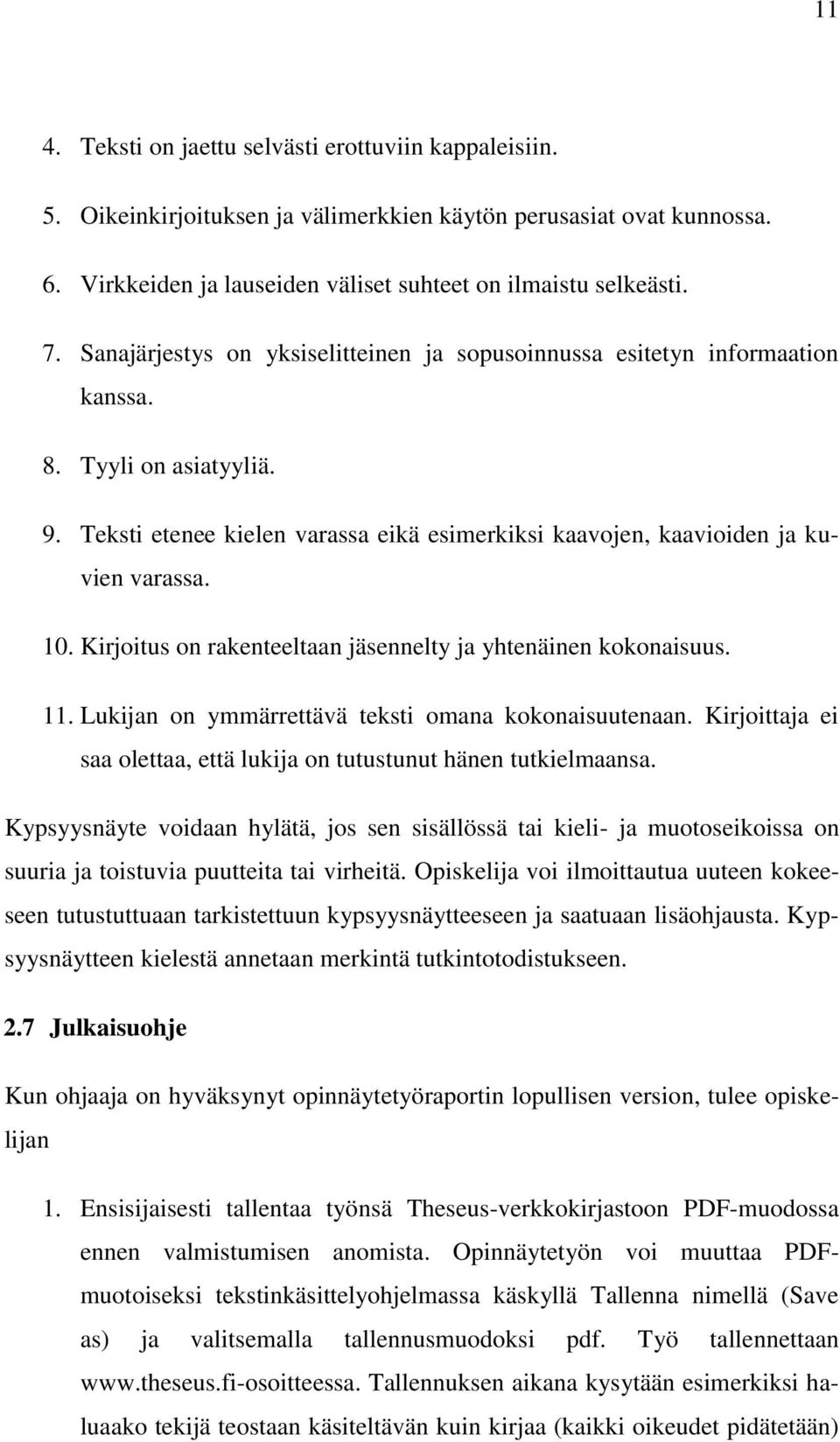 Kirjoitus on rakenteeltaan jäsennelty ja yhtenäinen kokonaisuus. 11. Lukijan on ymmärrettävä teksti omana kokonaisuutenaan. Kirjoittaja ei saa olettaa, että lukija on tutustunut hänen tutkielmaansa.