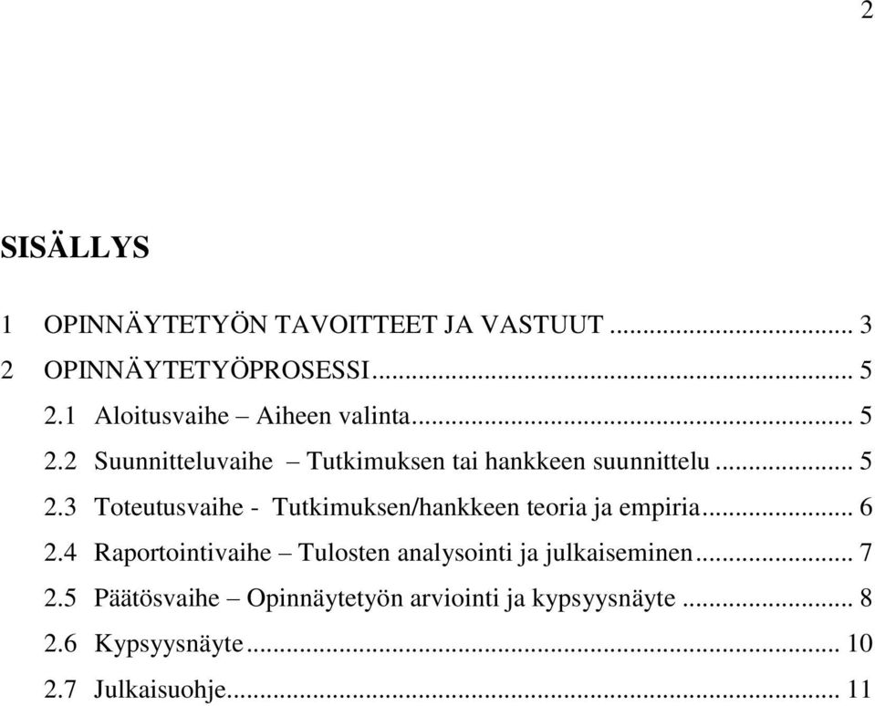 .. 6 2.4 Raportointivaihe Tulosten analysointi ja julkaiseminen... 7 2.