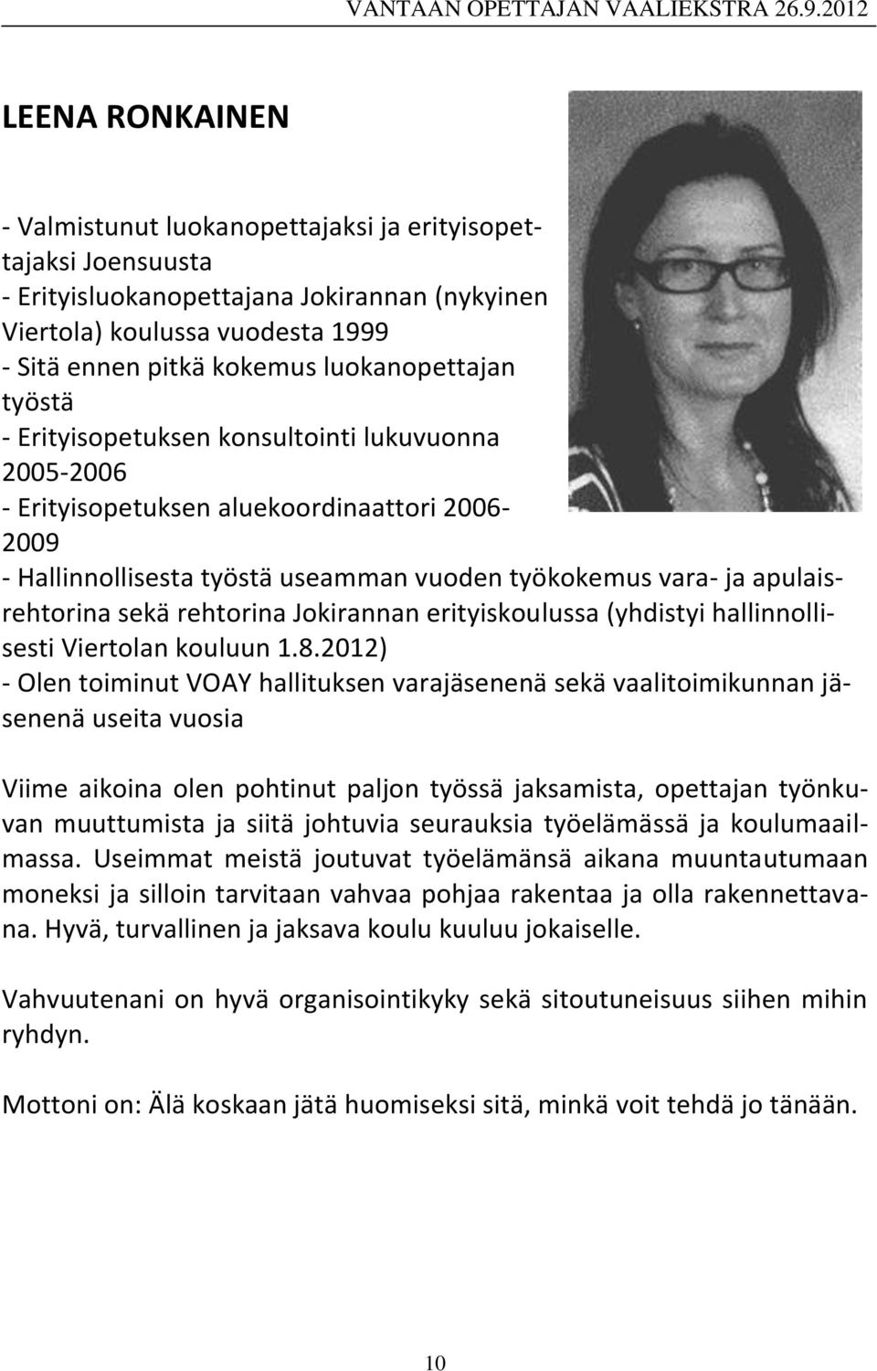 apulaisrehtorina sekä rehtorina Jokirannan erityiskoulussa (yhdistyi hallinnollisesti Viertolan kouluun 1.8.