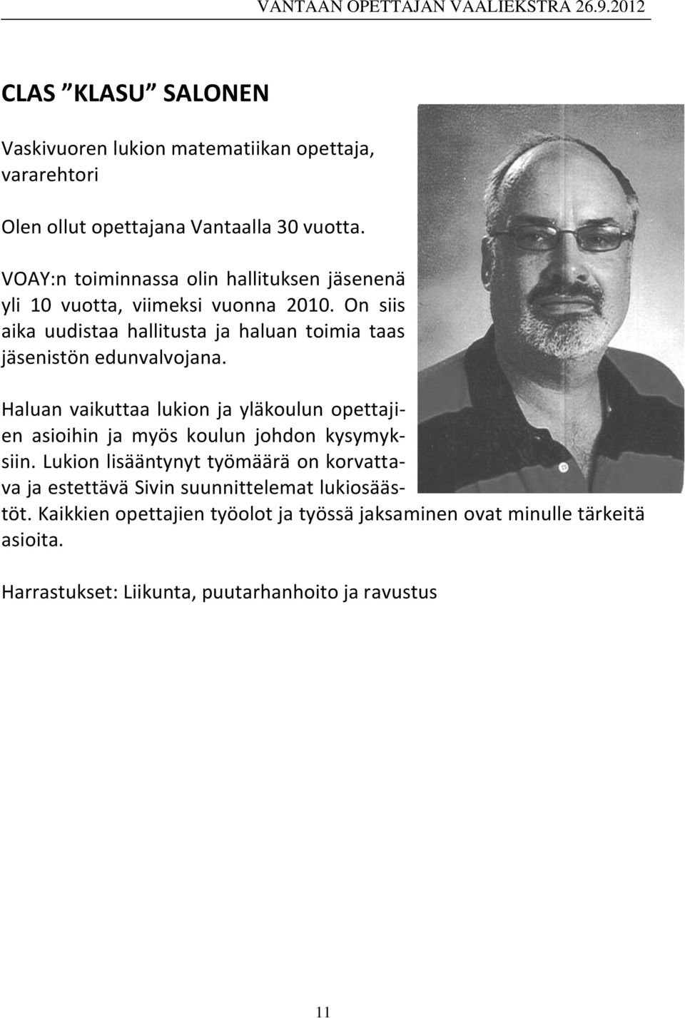 On siis aika uudistaa hallitusta ja haluan toimia taas jäsenistön edunvalvojana.