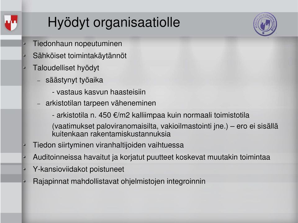 450 /m2 kalliimpaa kuin normaali toimistotila (vaatimukset paloviranomaisilta, vakioilmastointi jne.