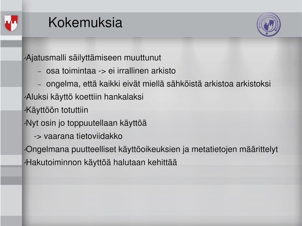 hankalaksi Käyttöön totuttiin Nyt osin jo toppuutellaan käyttöä -> vaarana tietoviidakko