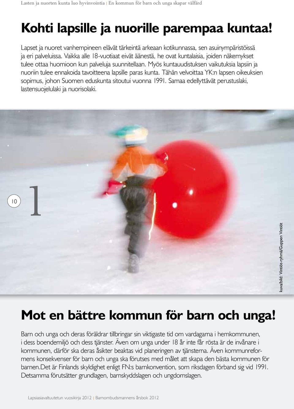 Vaikka alle 18-vuotiaat eivät äänestä, he ovat kuntalaisia, joiden näkemykset tulee ottaa huomioon kun palveluja suunnitellaan.