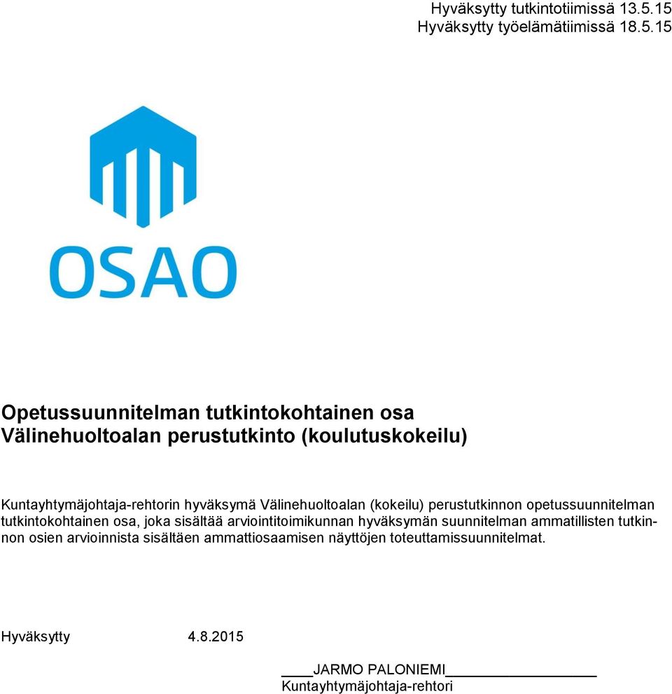 (koulutuskokeilu) Kuntayhtymäjohtaja-rehtorin hyväksymä Välinehuoltoalan (kokeilu) perustutkinnon opetussuunnitelman