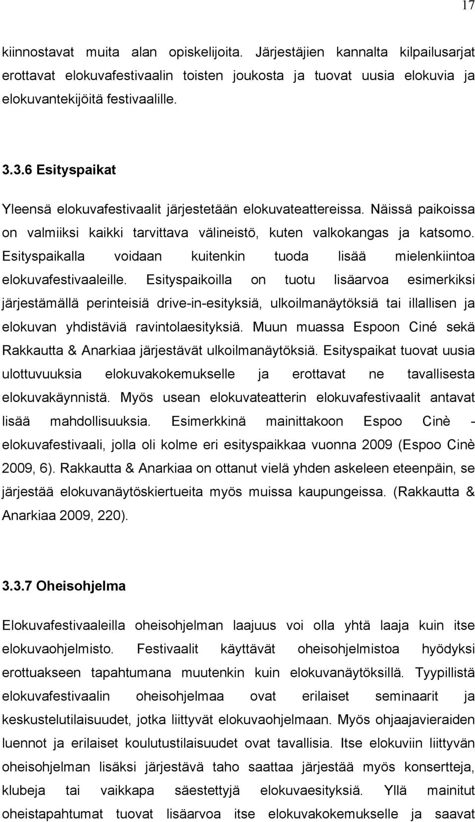 Esityspaikalla voidaan kuitenkin tuoda lisää mielenkiintoa elokuvafestivaaleille.