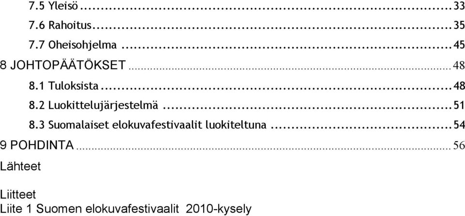 ..51! 8.3 Suomalaiset elokuvafestivaalit luokiteltuna...54!