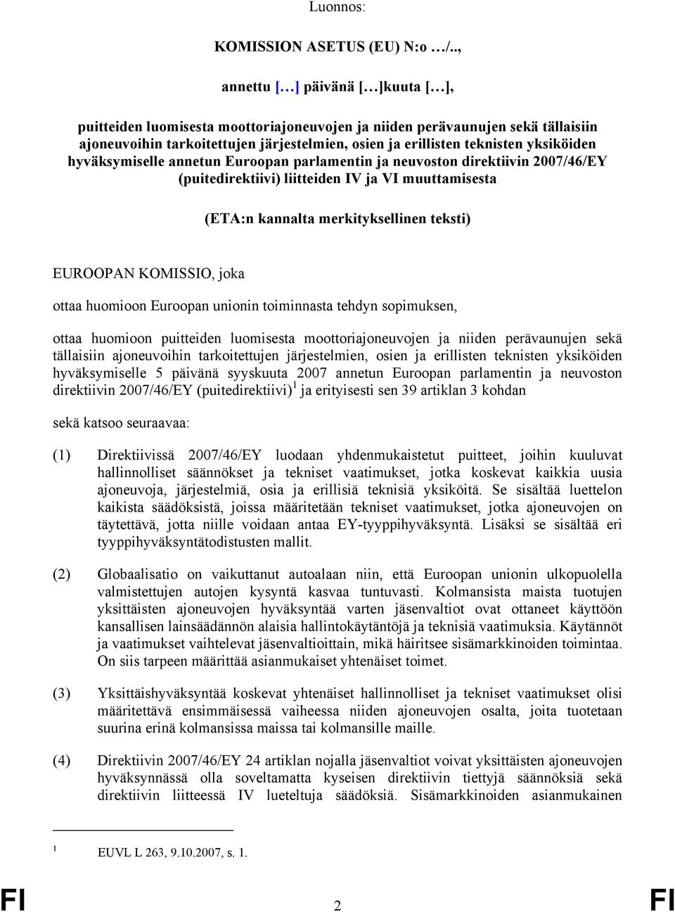 yksiköiden hyväksymiselle annetun Euroopan parlamentin ja neuvoston direktiivin 2007/46/EY (puitedirektiivi) liitteiden IV ja VI muuttamisesta (ETA:n kannalta merkityksellinen teksti) EUROOPAN