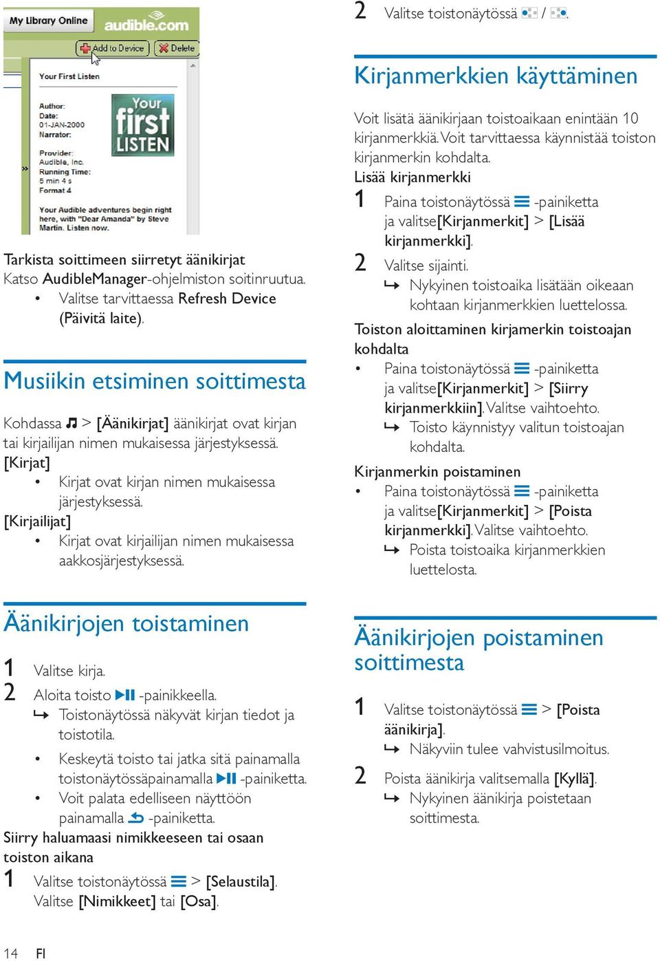 [Kirjailijat] Kirjat ovat kirjailijan nimen mukaisessa aakkosjärjestyksessä. Äänikirjojen toistaminen 1 Valitse kirja. 2 Aloita toisto -painikkeella.