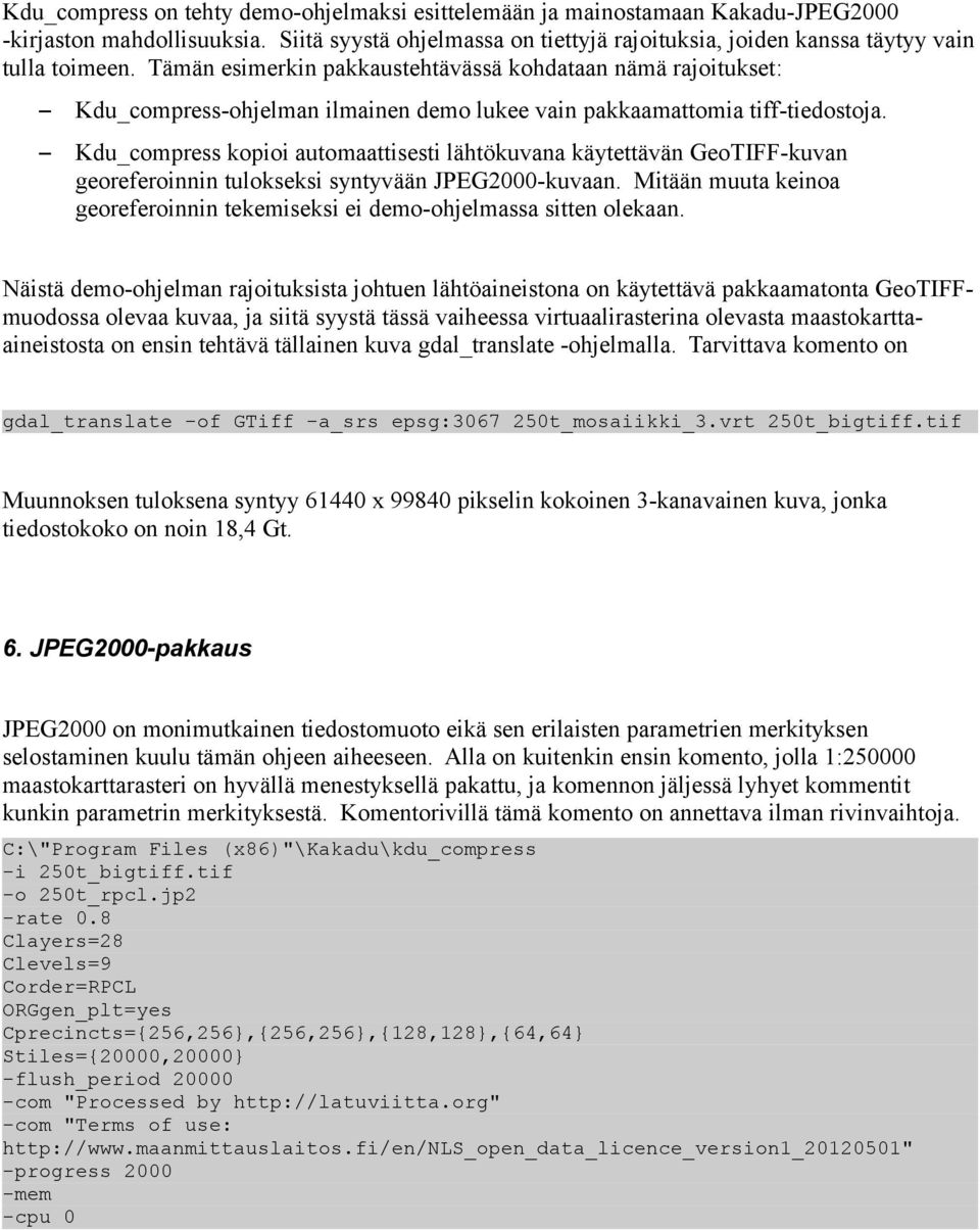 Kdu_compress kopioi automaattisesti lähtökuvana käytettävän GeoTIFF-kuvan georeferoinnin tulokseksi syntyvään JPEG2000-kuvaan.