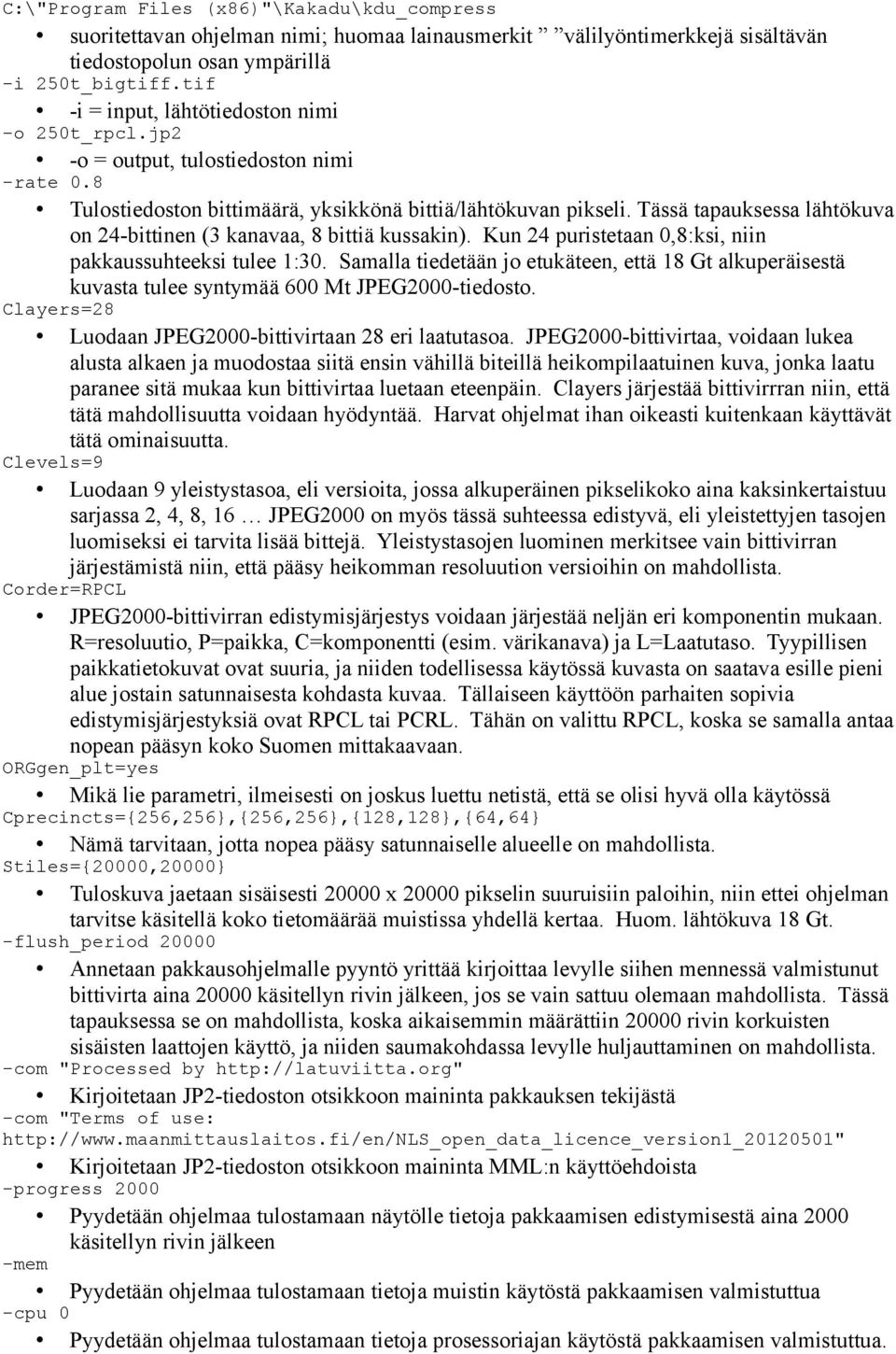 Tässä tapauksessa lähtökuva on 24-bittinen (3 kanavaa, 8 bittiä kussakin). Kun 24 puristetaan 0,8:ksi, niin pakkaussuhteeksi tulee 1:30.