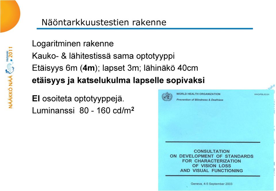 3m; lähinäkö 40cm etäisyys ja katselukulma lapselle